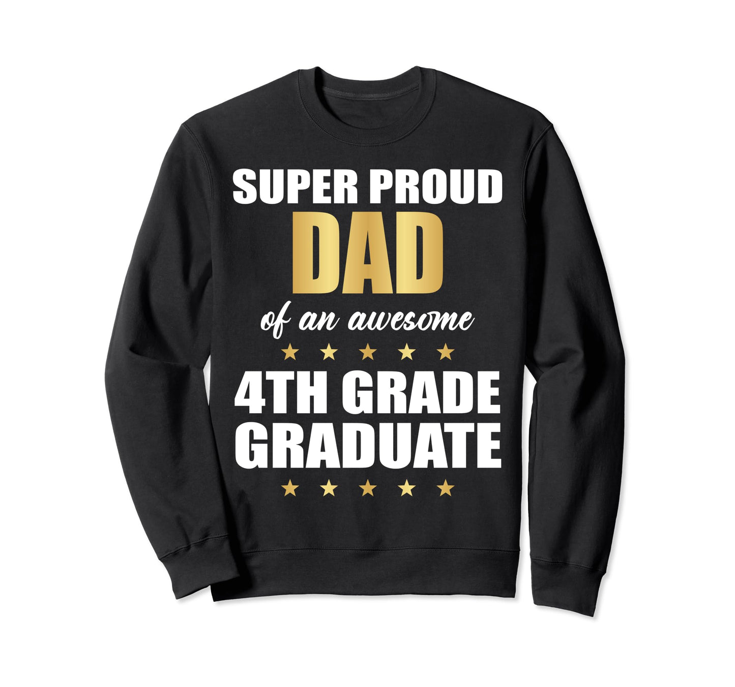 Super Proud Dad Awesome 4Th Grade Sweatshirt - Trendy Graphic Unisex - T-Shirt, Sweatshirt, Hoodie