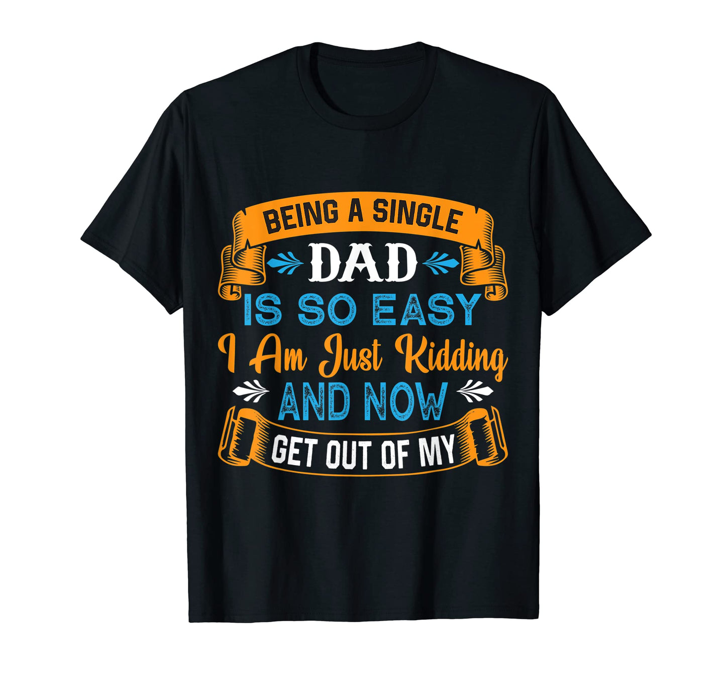 Mens Single Dad Is So Easy Out My Way T-Shirt - Novelty Apparel for Adults - T-Shirt, Sweatshirt, Hoodie