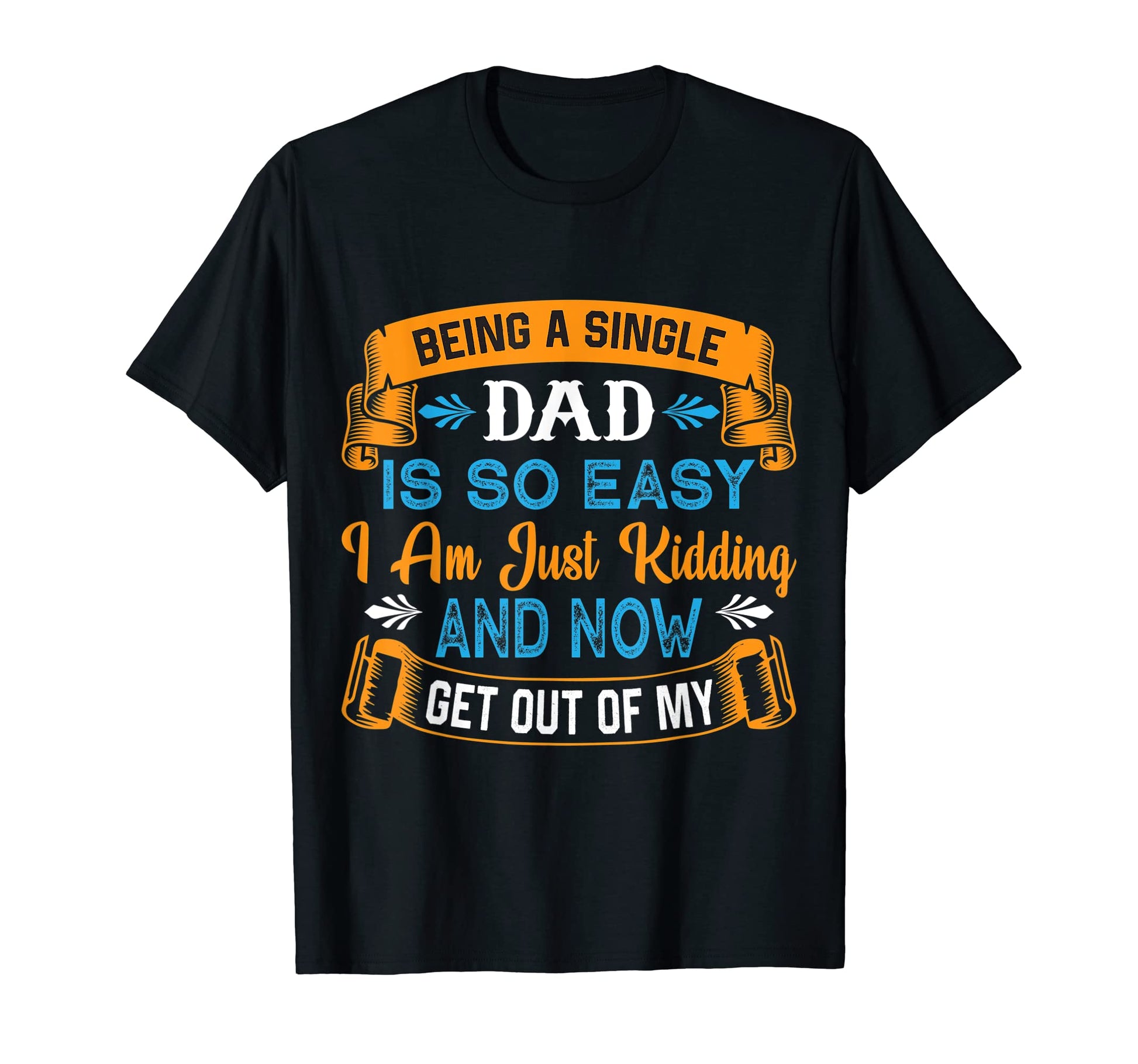 Mens Single Dad Is So Easy Out My Way T-Shirt - Novelty Apparel for Adults - T-Shirt, Sweatshirt, Hoodie