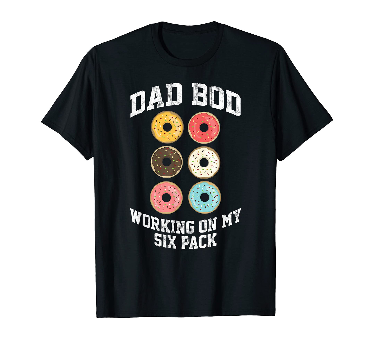 Mens Donut Dad Bod Working My Six T-Shirt - Streetwear Style Men Women - T-Shirt, Sweatshirt, Hoodie