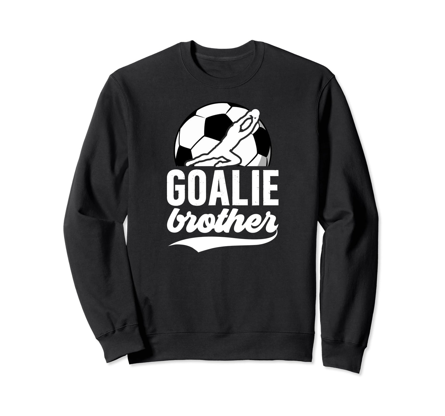 Soccer Goalie Brother Soccer Sweatshirt - Streetwear Style Unisex - T-Shirt, Sweatshirt, Hoodie