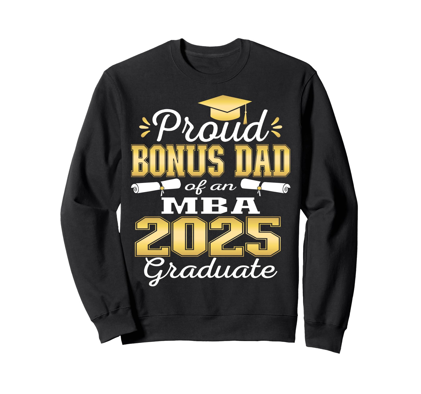 Proud Bonus Dad Class 2025 Mba Sweatshirt - Aesthetic Graphic for Adults - T-Shirt, Sweatshirt, Hoodie