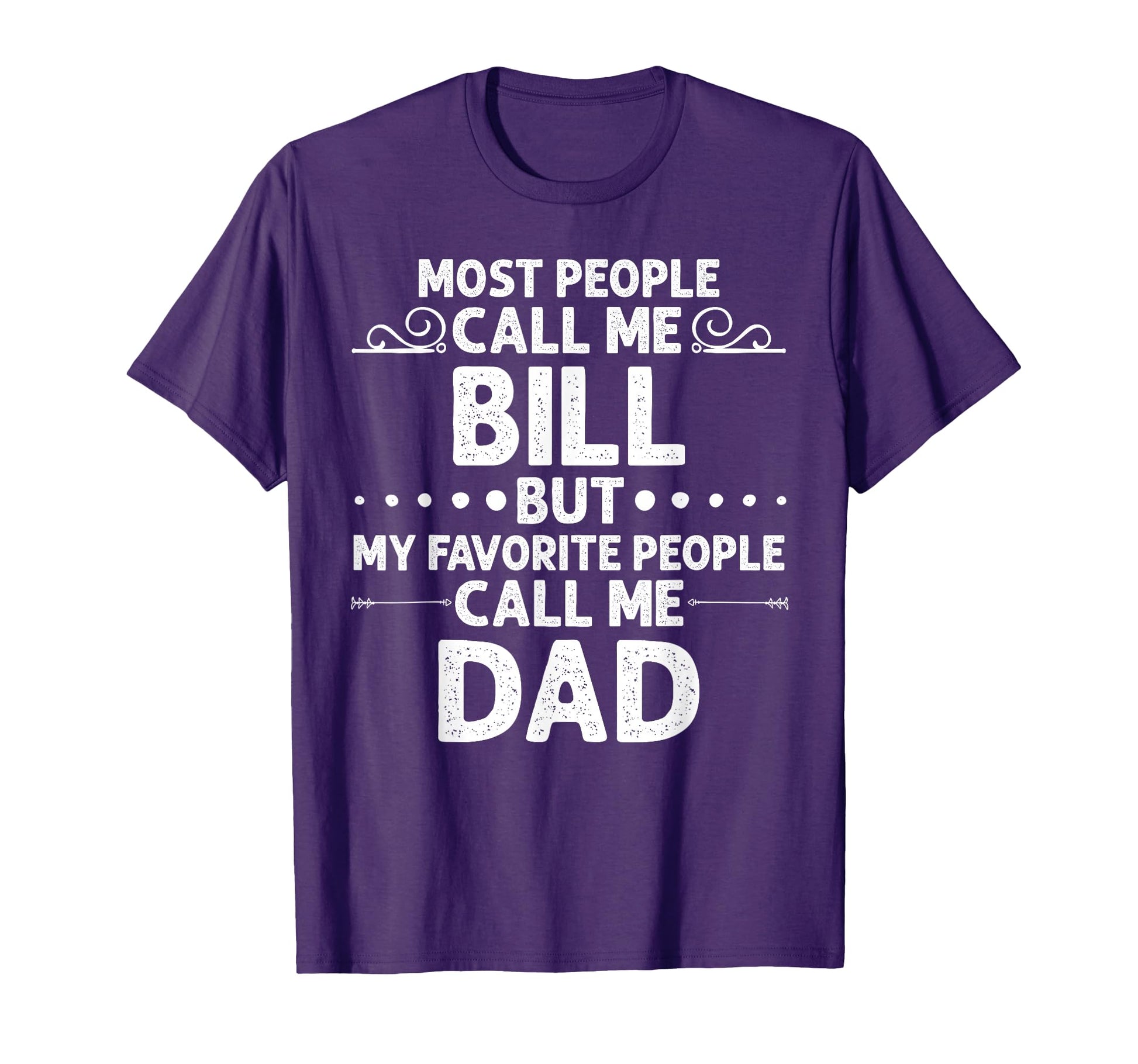 Bill Gift Name Funny Fathers Day T-Shirt - Casual Everyday Wear Men Women - T-Shirt, Sweatshirt, Hoodie