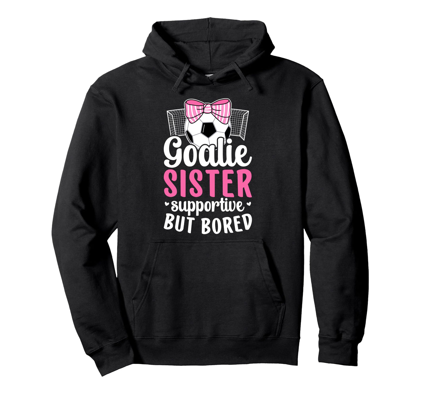 Soccer Goalie Sister Supportive Soccer Hoodie - Unique Graphic for Adults - T-Shirt, Sweatshirt, Hoodie