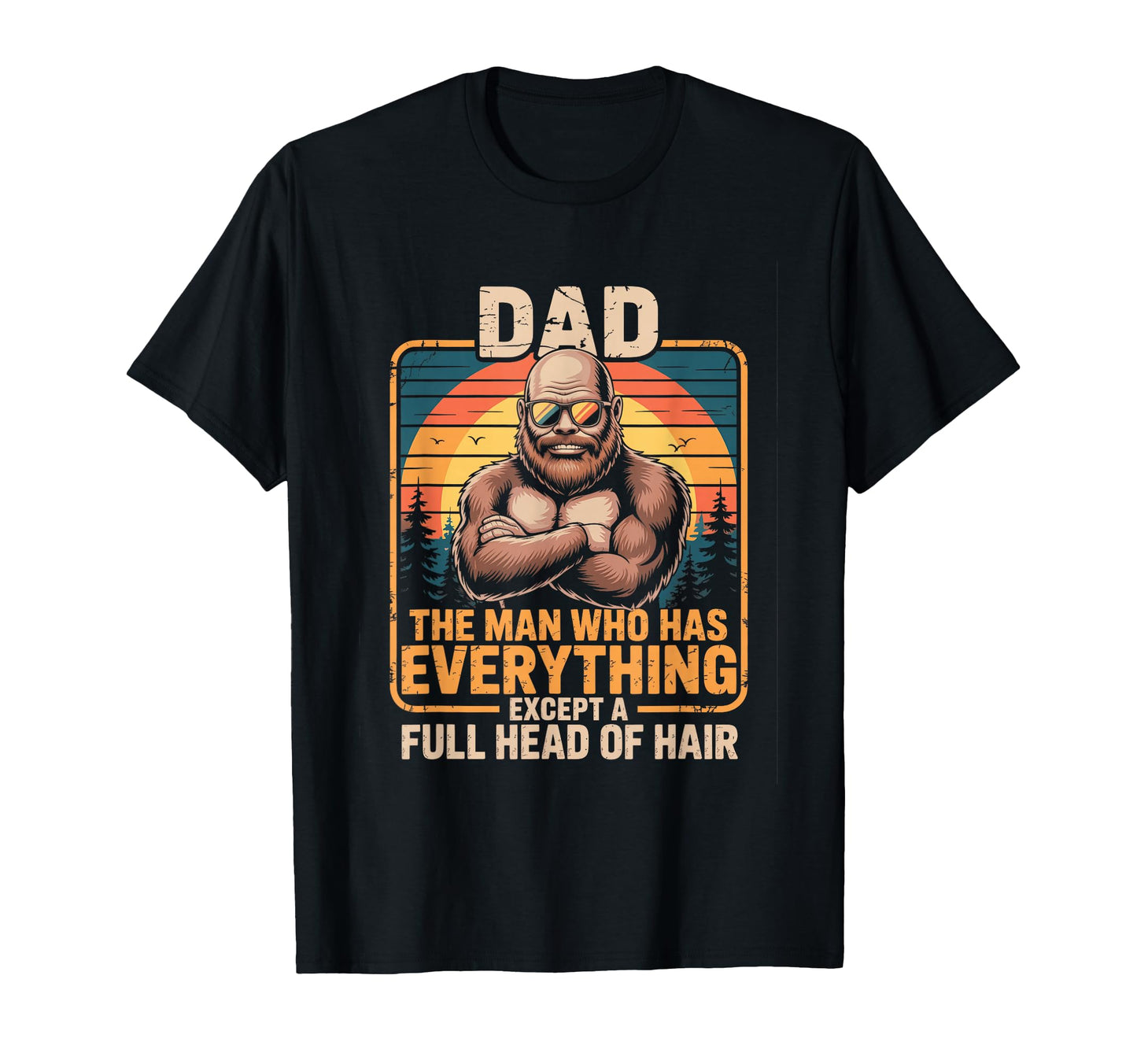 Bald Dad Who Has Everything Funny T-Shirt - Trendy Graphic for Adults - T-Shirt, Sweatshirt, Hoodie
