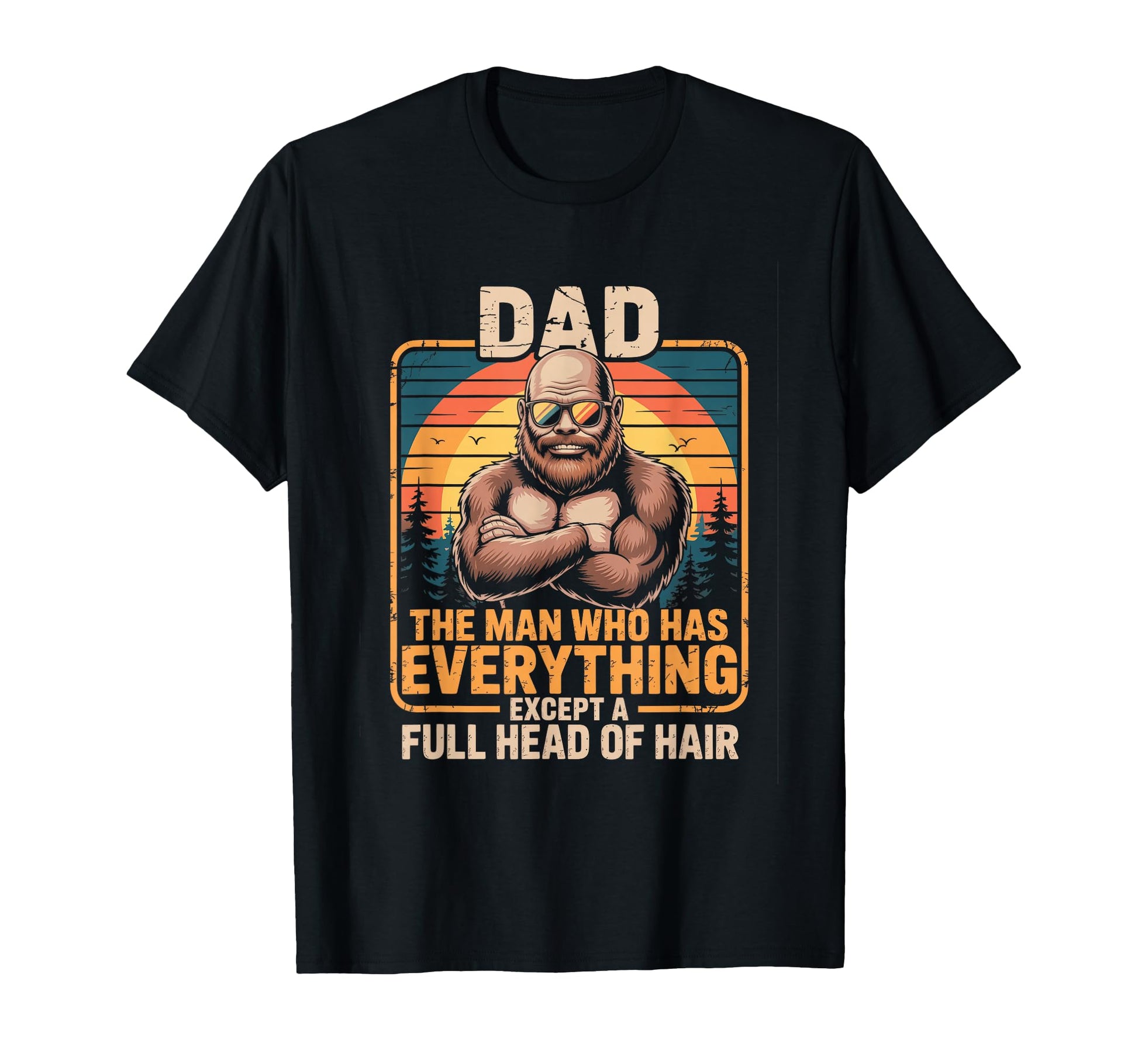 Bald Dad Who Has Everything Funny T-Shirt - Trendy Graphic for Adults - T-Shirt, Sweatshirt, Hoodie