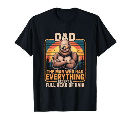 Bald Dad Who Has Everything Funny T-Shirt - Trendy Graphic for Adults - T-Shirt, Sweatshirt, Hoodie
