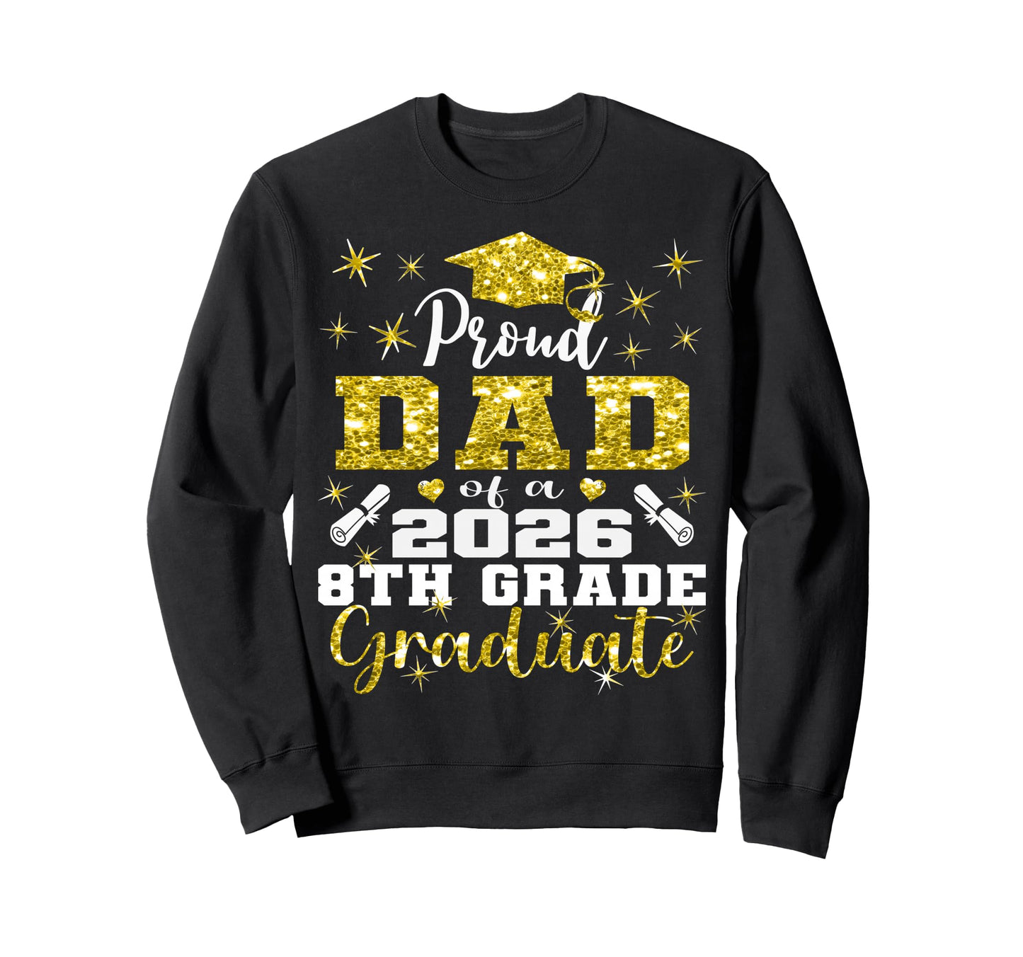 Proud Dad 8Th Grade Graduate 2026 Sweatshirt - Unique Graphic for Adults - T-Shirt, Sweatshirt, Hoodie