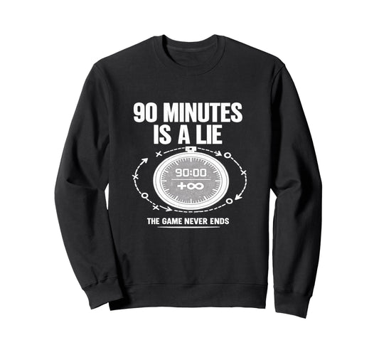 90 Minutes Is Lie Soccer Funny Sweatshirt - Streetwear Style for Adults - T-Shirt, Sweatshirt, Hoodie