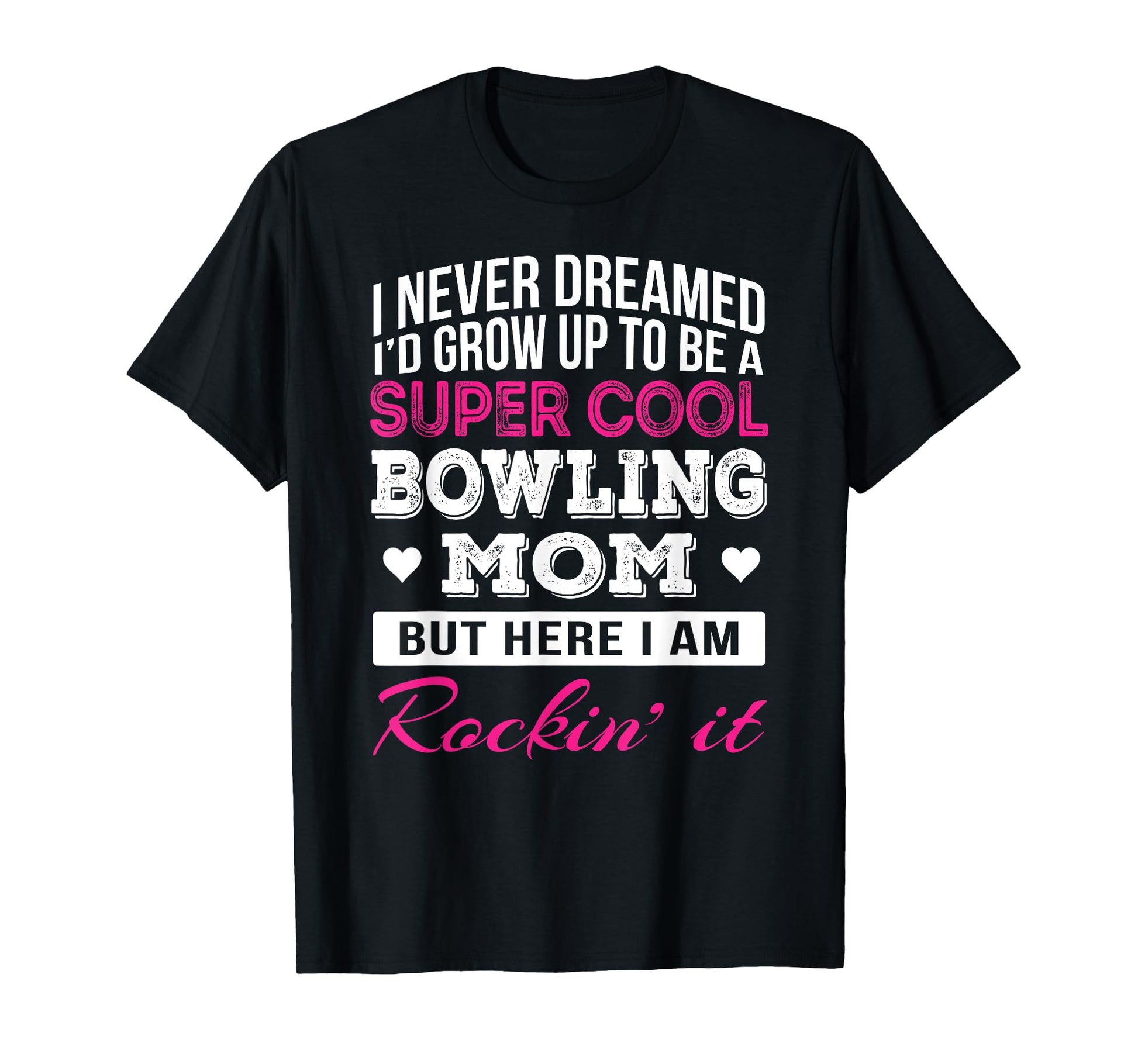 Bowling Mom Funny Gift T-Shirt - Casual Everyday Wear Unisex - T-Shirt, Sweatshirt, Hoodie