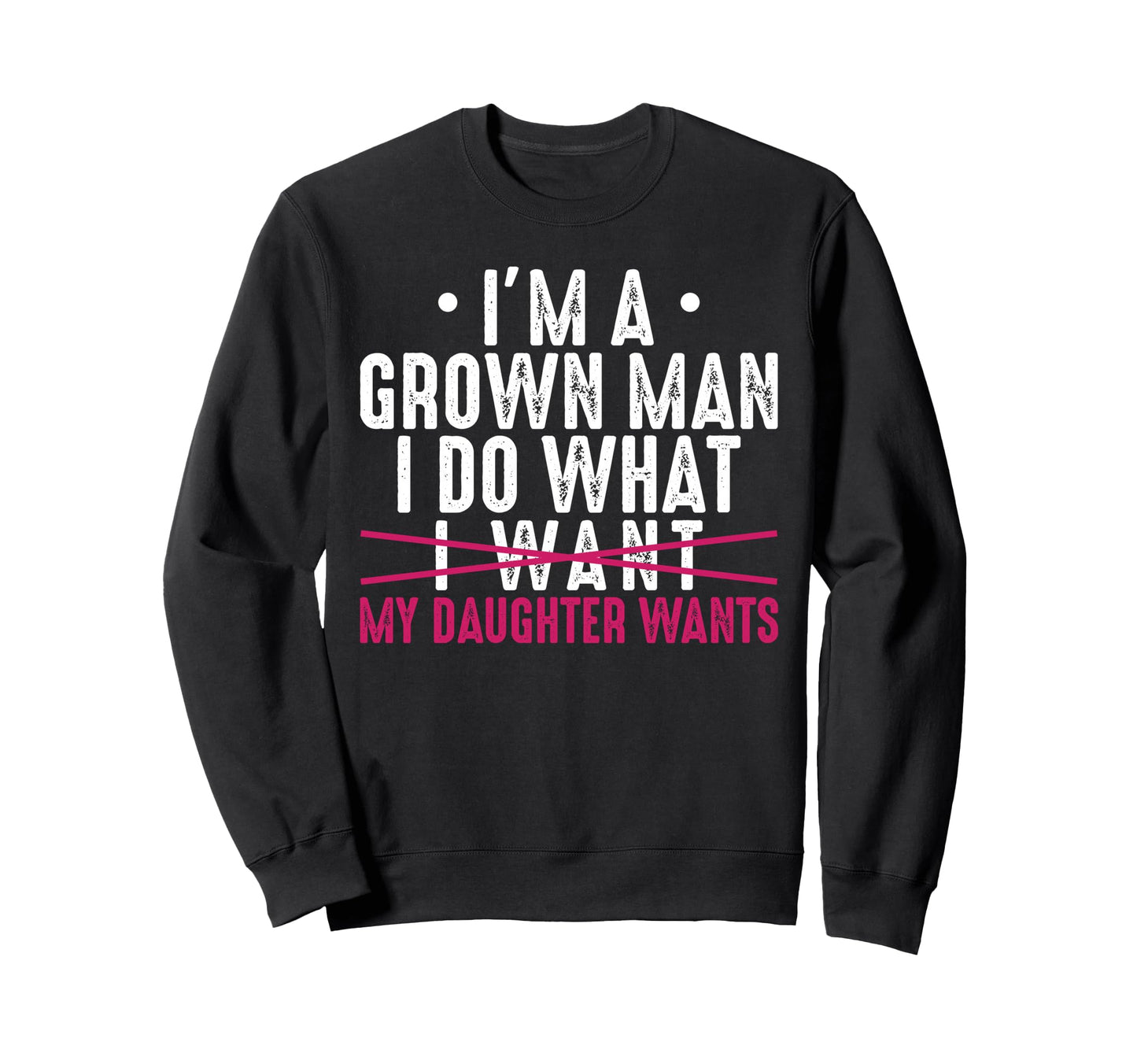 Im Grown I Do What My Daughter Sweatshirt - Custom Art Print for Adults - T-Shirt, Sweatshirt, Hoodie