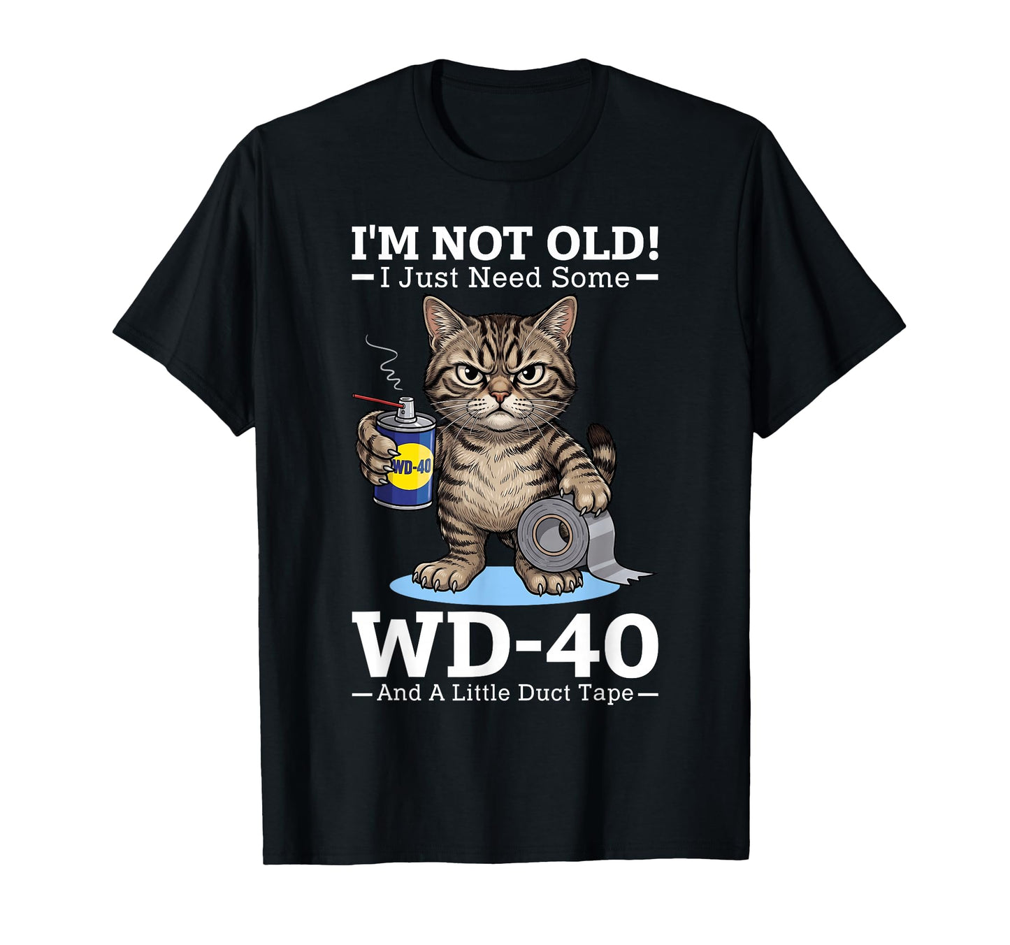 Im Not Old I Just Need Some Wd 40 And T-Shirt - Novelty Apparel for Adults - T-Shirt, Sweatshirt, Hoodie