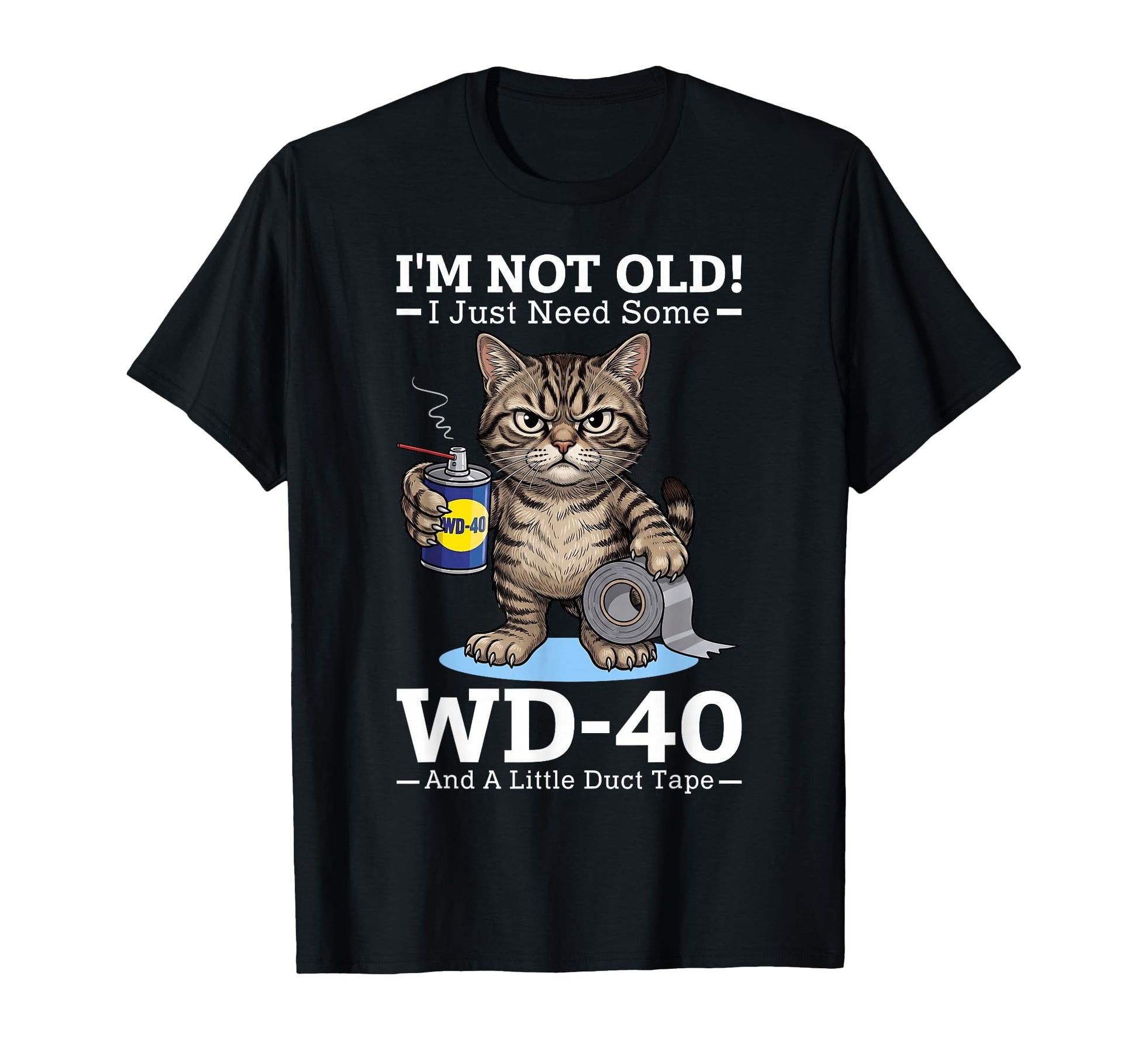 Im Not Old I Just Need Some Wd 40 And T-Shirt - Novelty Apparel for Adults - T-Shirt, Sweatshirt, Hoodie