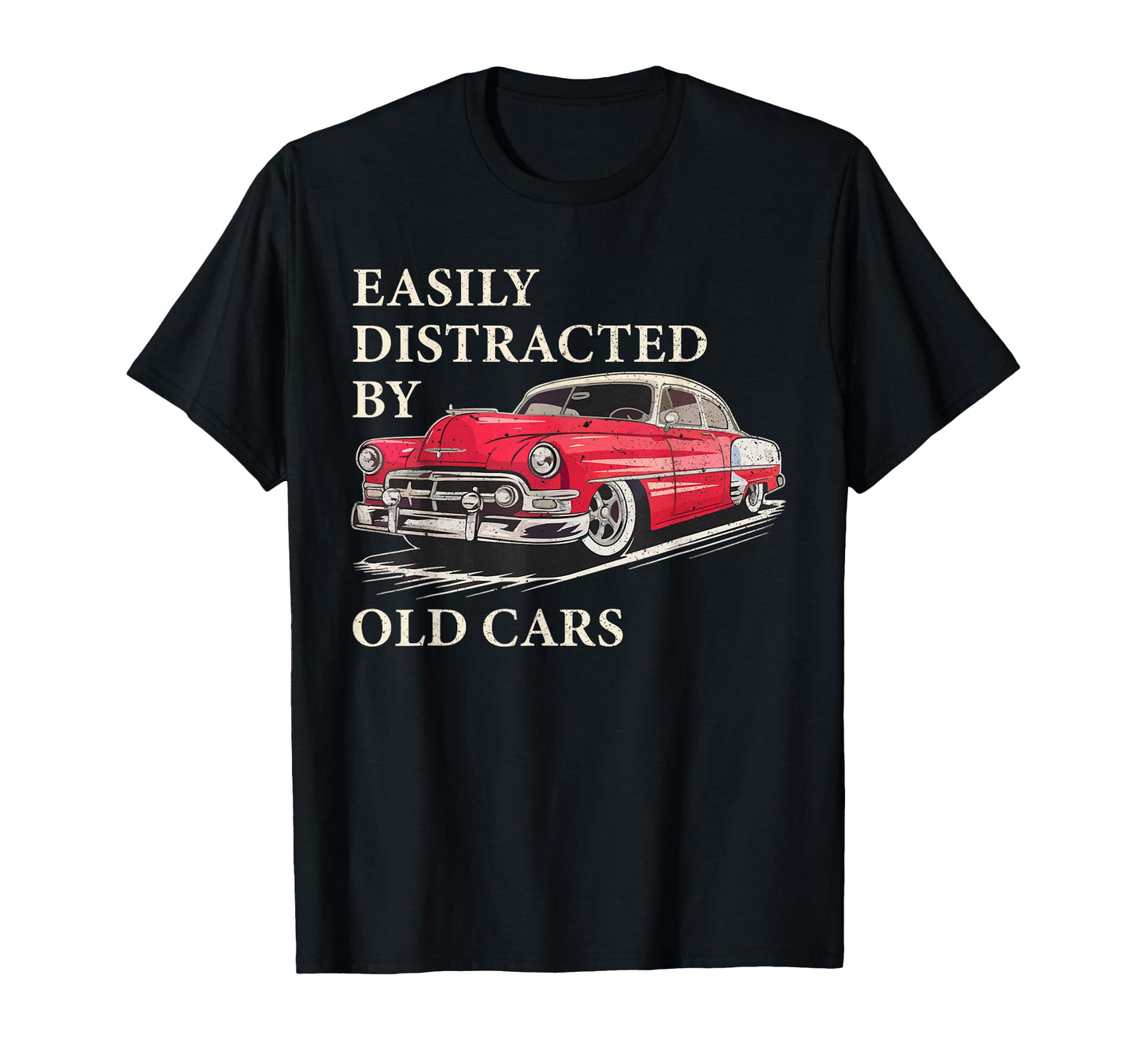 Easily Distracted Old Cars Car Guy T-Shirt - Minimalist Print Men Women - T-Shirt, Sweatshirt, Hoodie