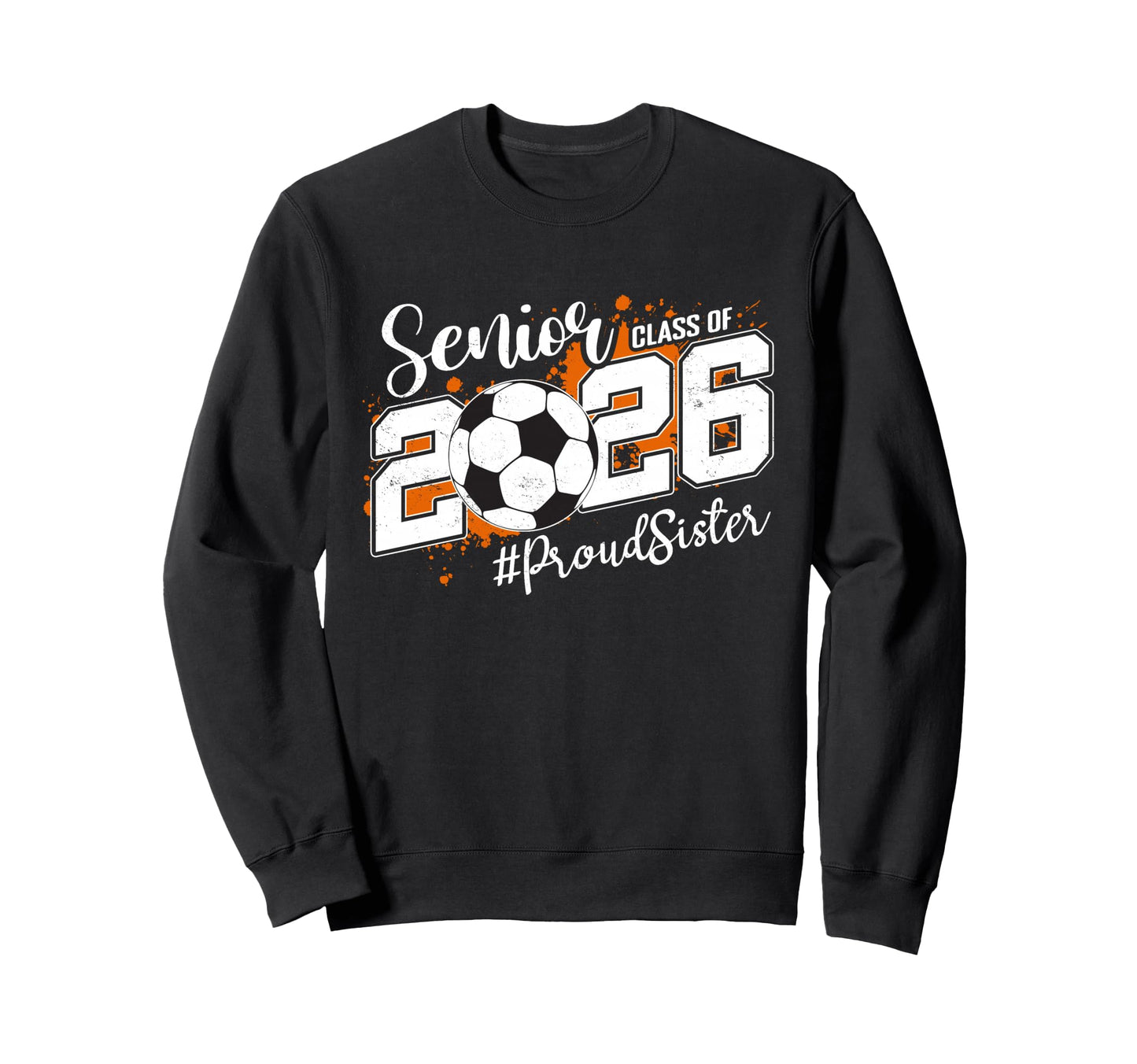 Senior Sister Class 2026 Soccer Ball Sweatshirt - Graphic Print Men Women - T-Shirt, Sweatshirt, Hoodie