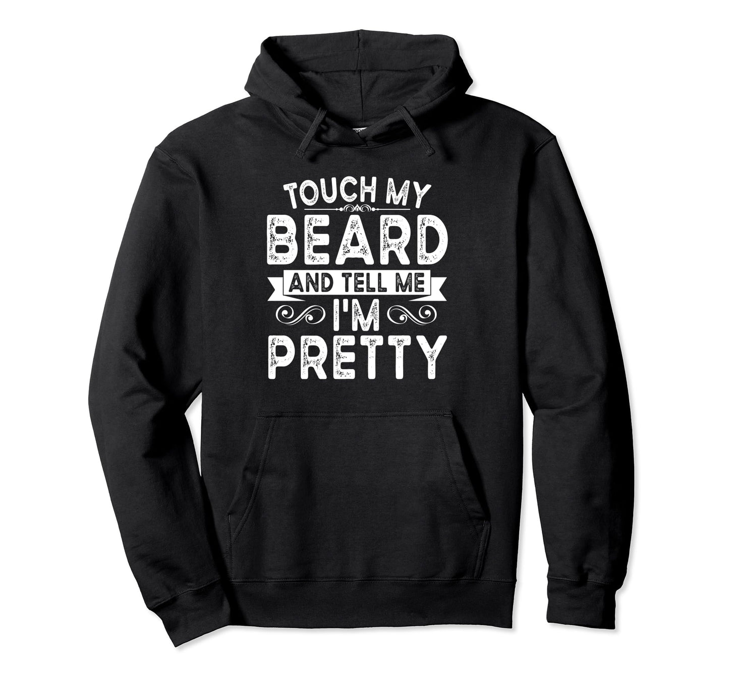 Touch My Beard And Tell Me Im Pretty Hoodie - Streetwear Style for Adults - T-Shirt, Sweatshirt, Hoodie