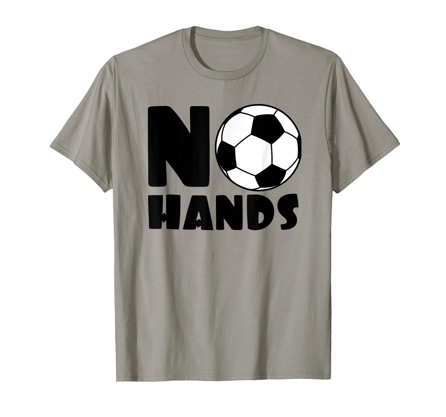 No Hands Soccer Player Soccer T-Shirt - Fun Novelty Design Men Women - T-Shirt, Sweatshirt, Hoodie