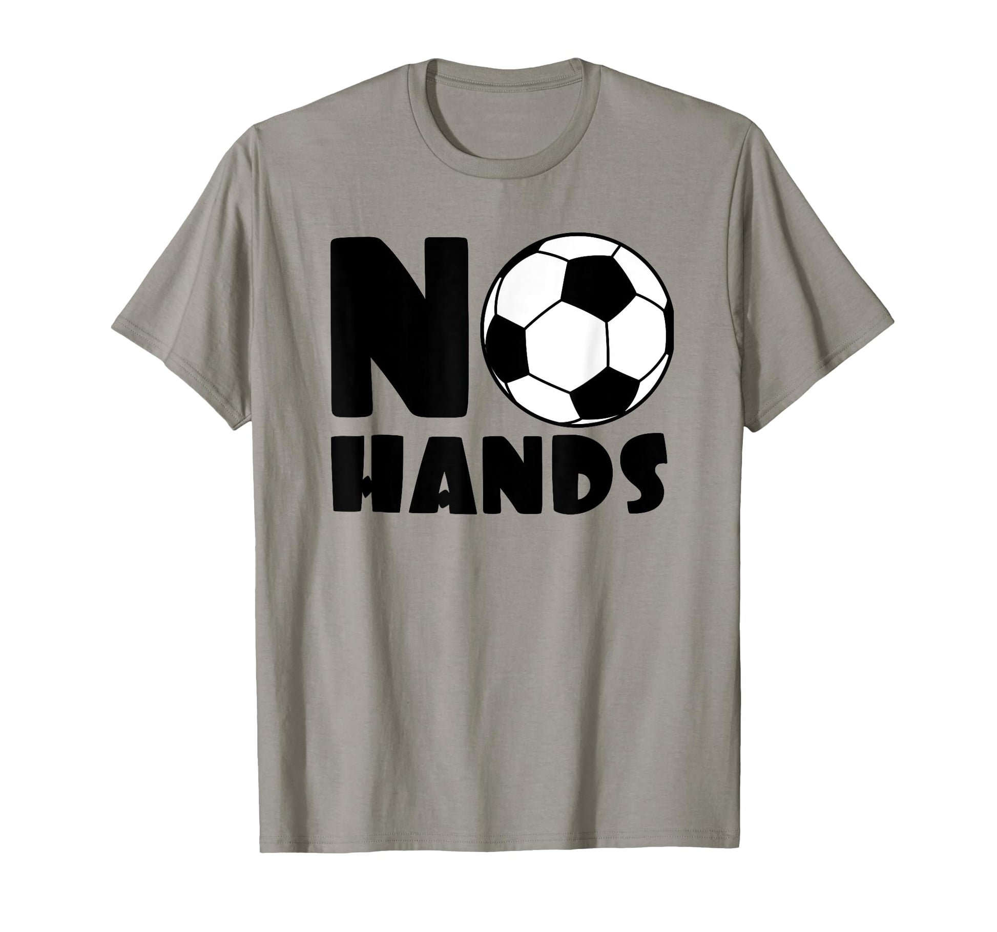 No Hands Soccer Player Soccer T-Shirt - Fun Novelty Design Men Women - T-Shirt, Sweatshirt, Hoodie