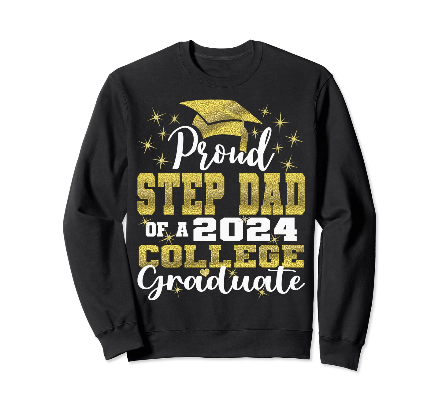 Proud Step Dad 2024 College Graduate Sweatshirt - Novelty Apparel Unisex - T-Shirt, Sweatshirt, Hoodie