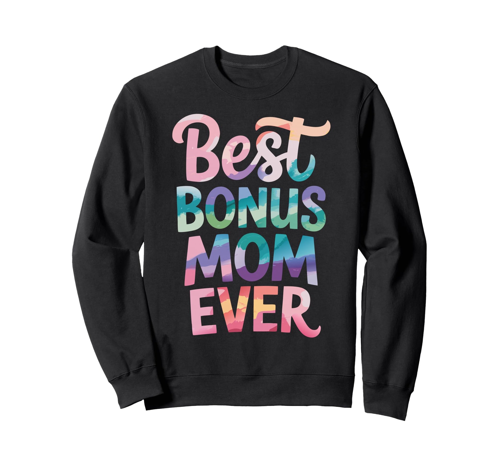 Best Bonus Mom Ever Step Parent Sweatshirt - Trendy Graphic Men Women - T-Shirt, Sweatshirt, Hoodie