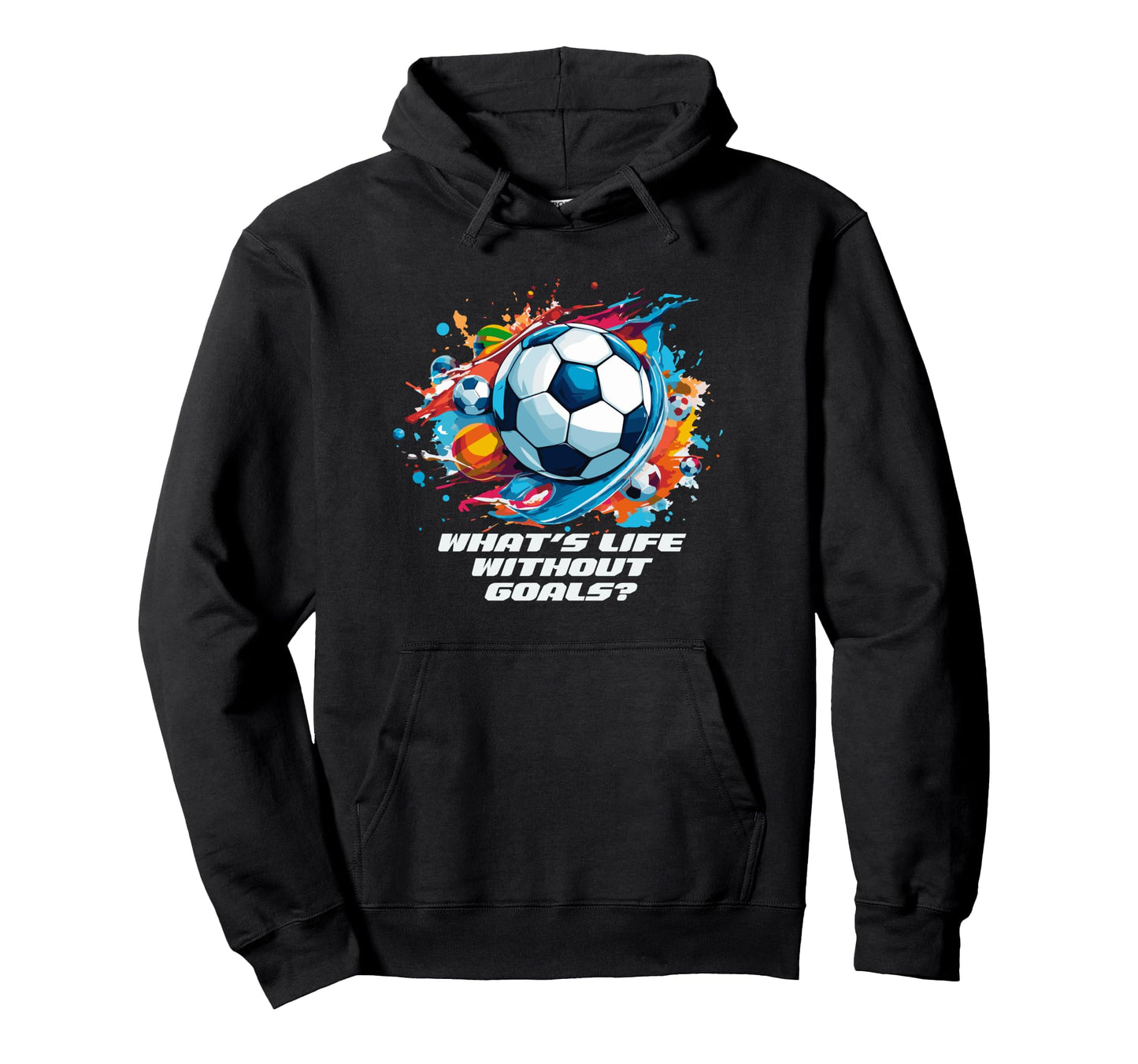 Whats Life Without Goals Hoodie - Trendy Graphic for Adults - T-Shirt, Sweatshirt, Hoodie