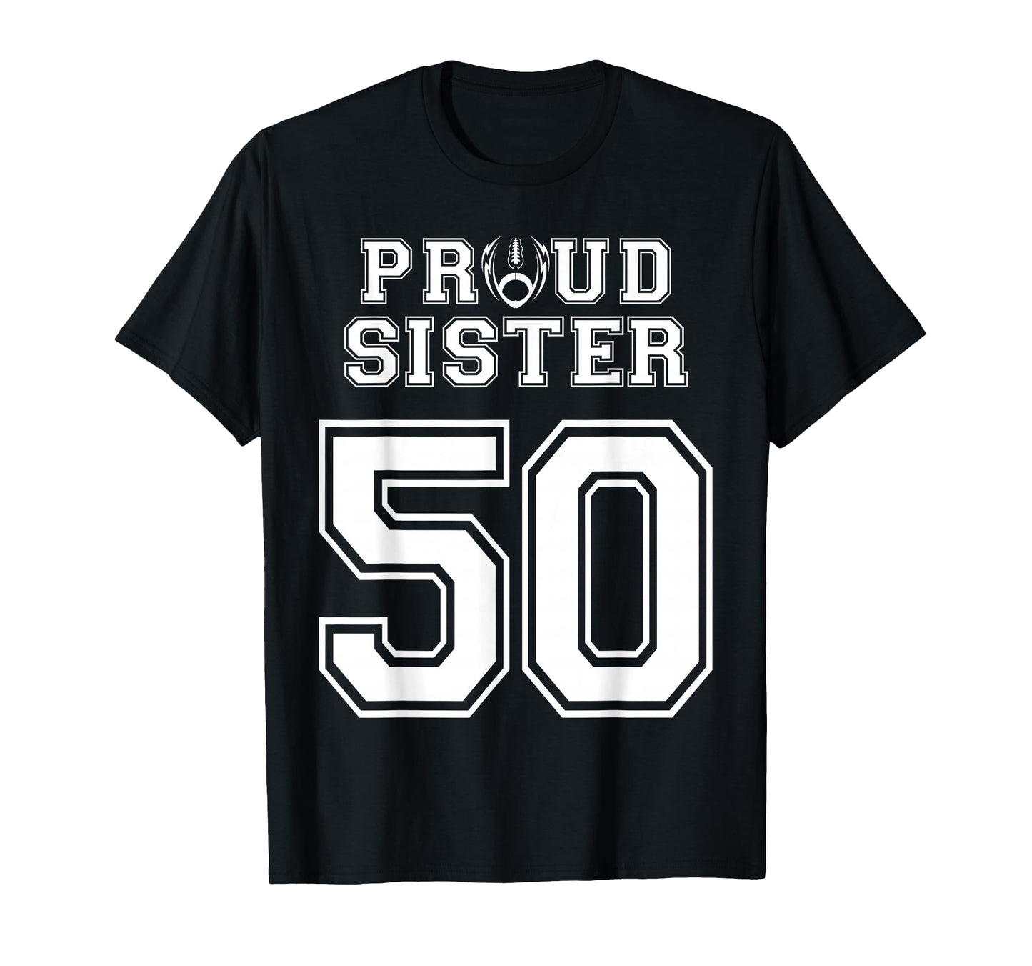 Custom Proud Football Sister Number 50 T-Shirt - Trendy Graphic for Adults - T-Shirt, Sweatshirt, Hoodie