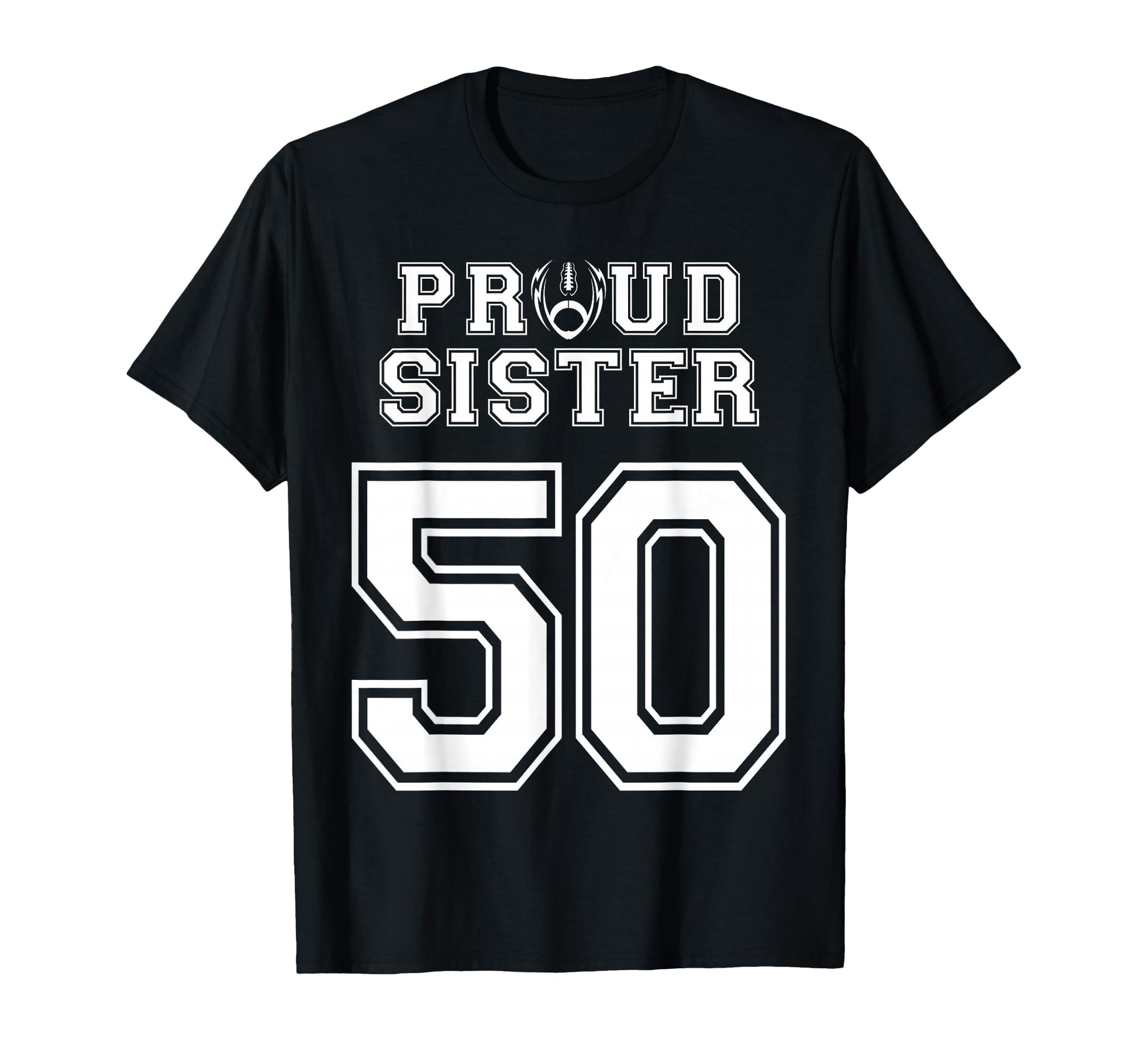 Custom Proud Football Sister Number 50 T-Shirt - Trendy Graphic for Adults - T-Shirt, Sweatshirt, Hoodie