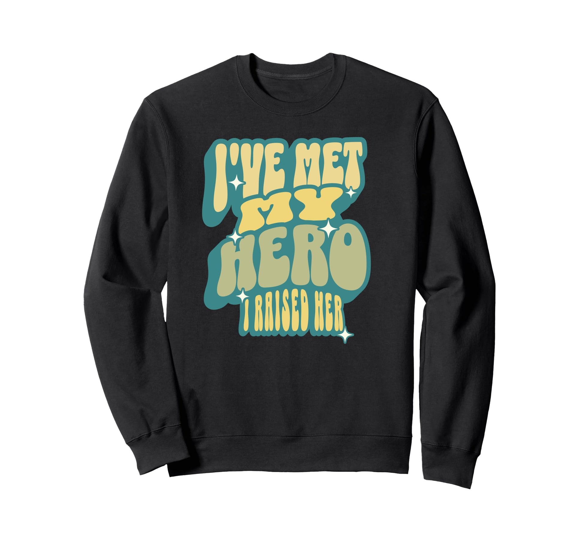 Proud Dad Ive Met My Hero I Raised Sweatshirt - Graphic Print Men Women - T-Shirt, Sweatshirt, Hoodie