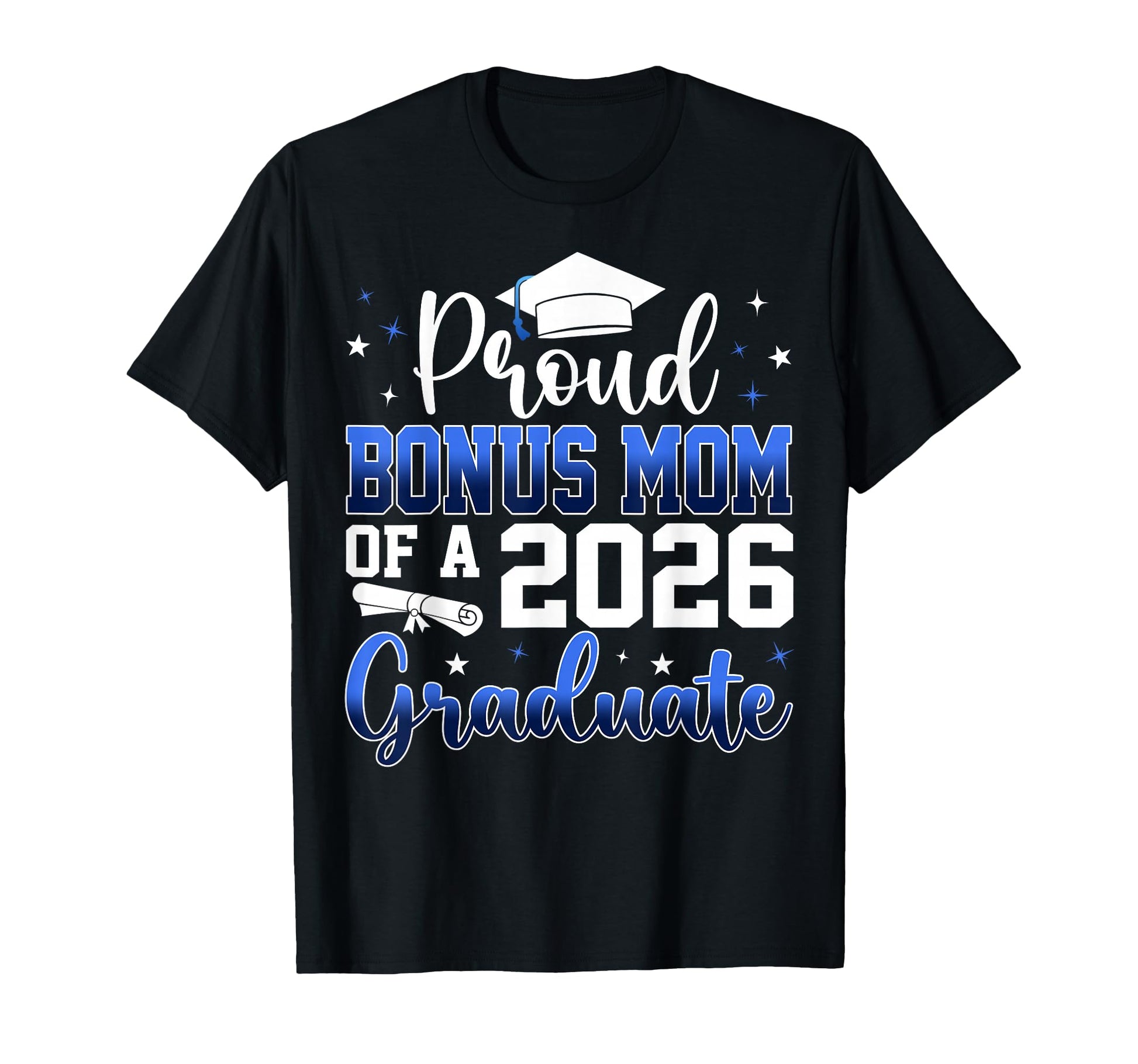 Proud Bonus Mom Class 2026 Graduate T-Shirt - Novelty Apparel Men Women - T-Shirt, Sweatshirt, Hoodie
