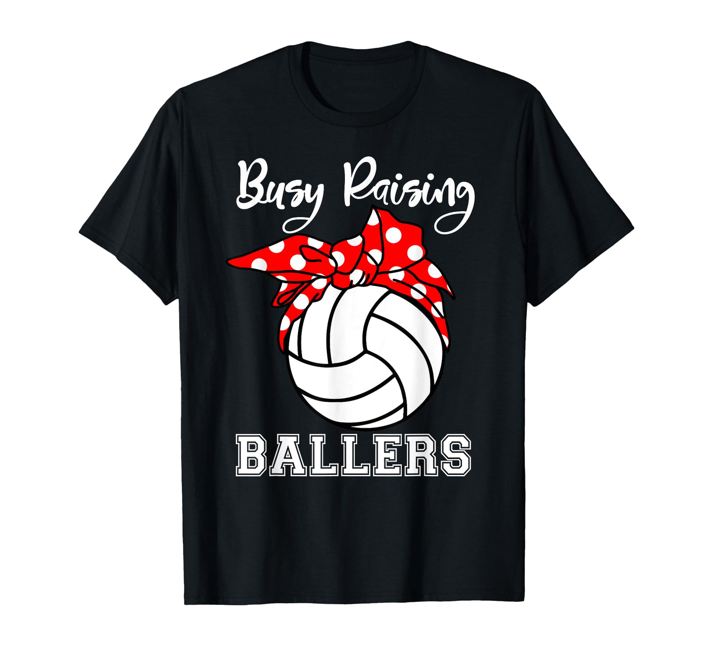 Busy Raising Ballers Funny Volleyball T-Shirt - Unique Graphic Men Women - T-Shirt, Sweatshirt, Hoodie