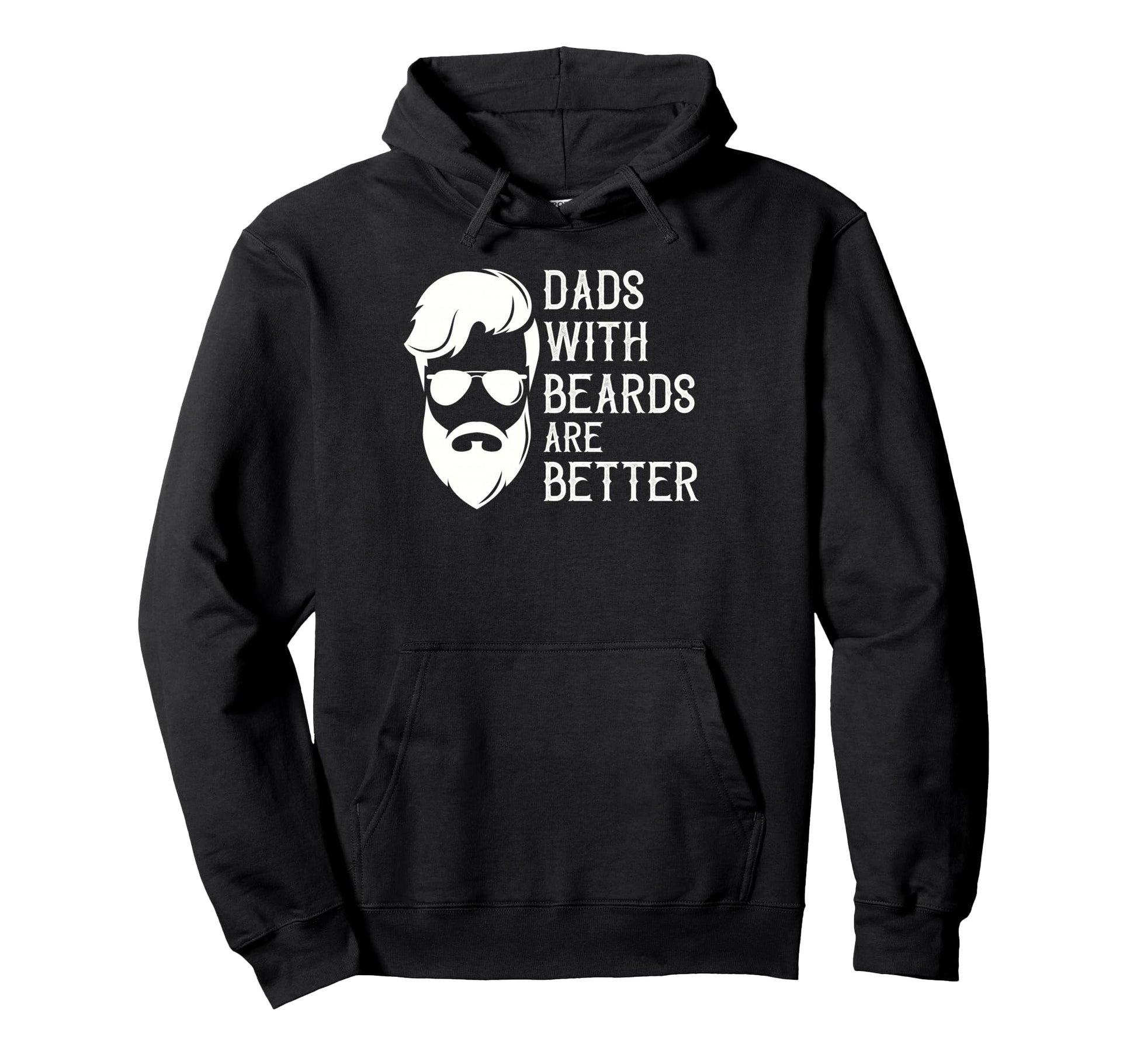 Funny Dads Beards Are Better Daddy Hoodie - Casual Everyday Wear Unisex - T-Shirt, Sweatshirt, Hoodie