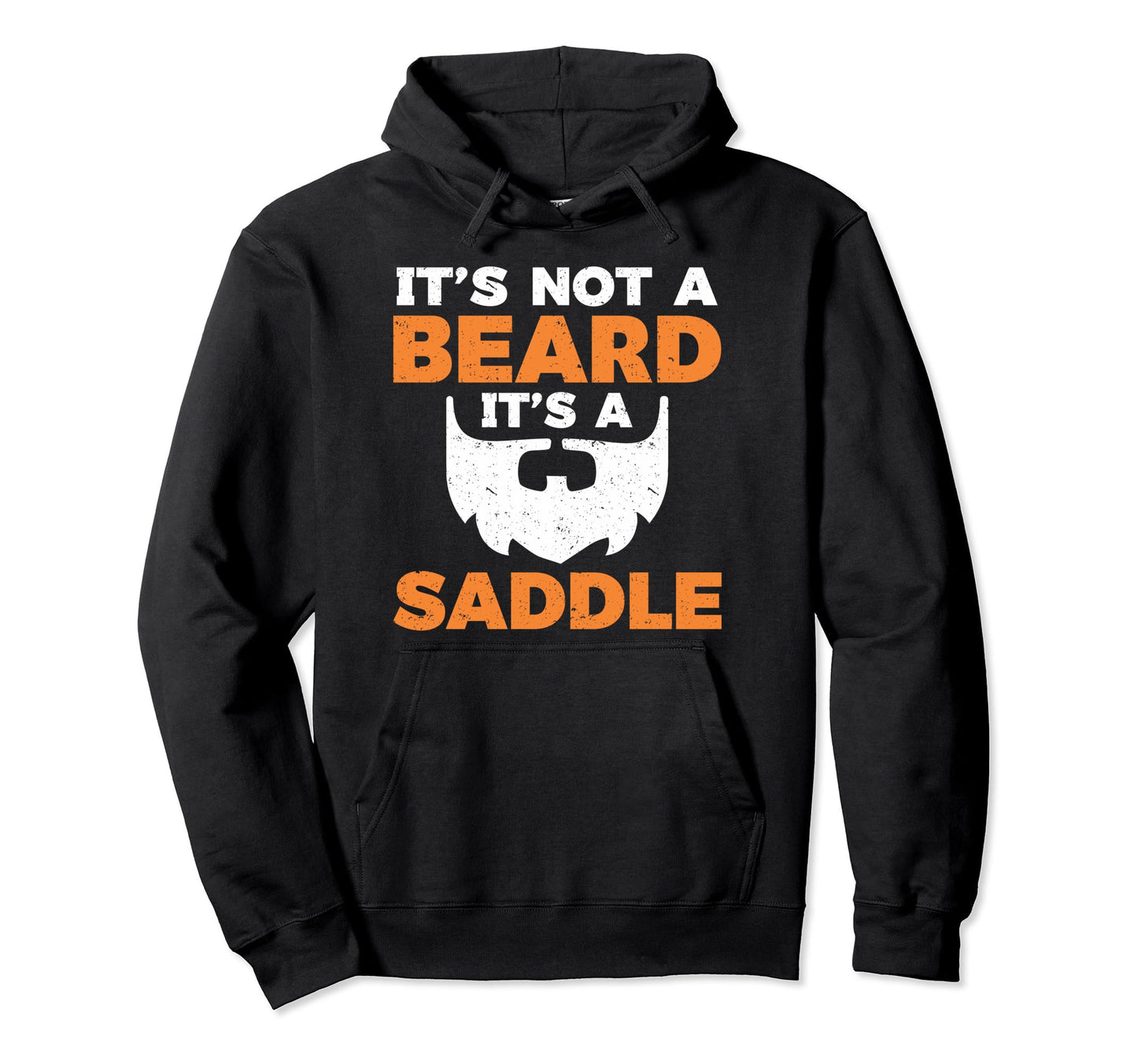 Beard Its Not Beard Its Saddle Hoodie - Graphic Print Unisex - T-Shirt, Sweatshirt, Hoodie