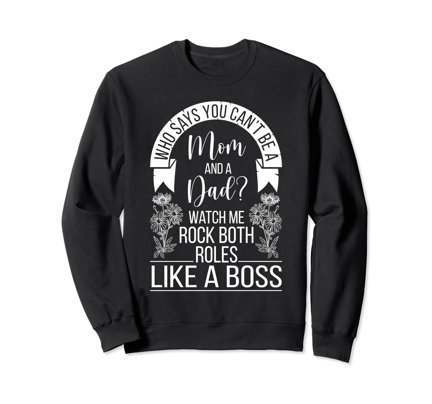 Funny Single Mom And Dad Mothers Sweatshirt - Fun Novelty Design Unisex - T-Shirt, Sweatshirt, Hoodie