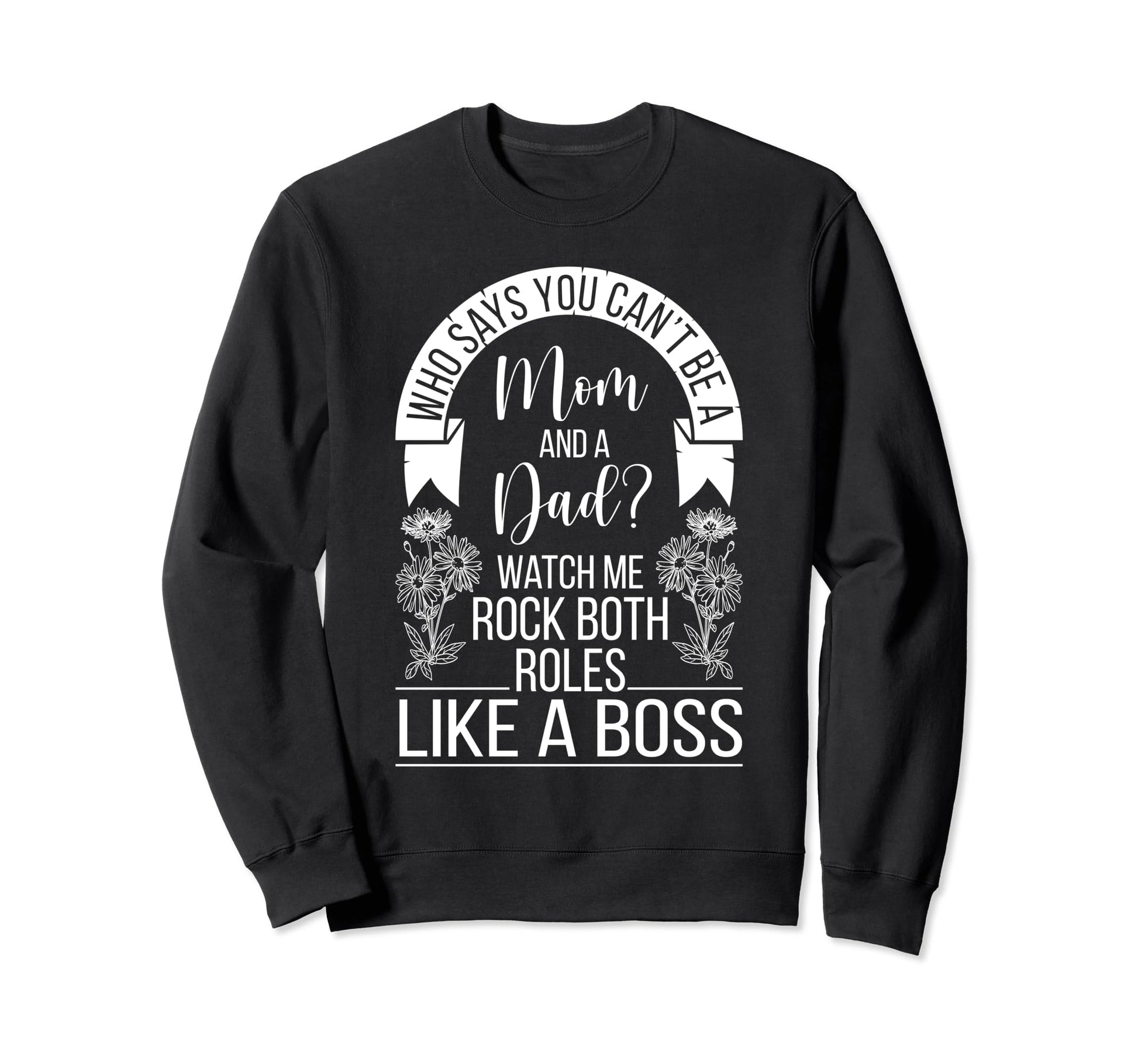Funny Single Mom And Dad Mothers Sweatshirt - Fun Novelty Design Unisex - T-Shirt, Sweatshirt, Hoodie