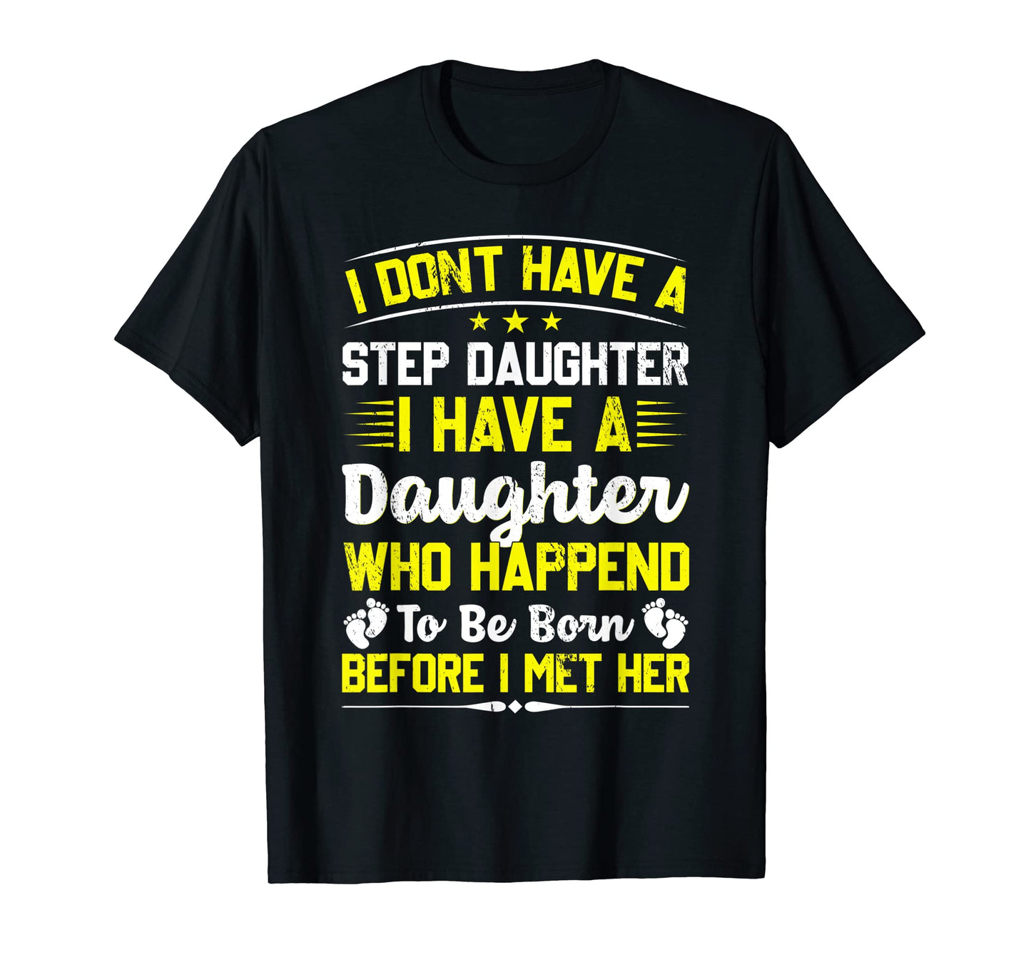 I Dont Have Stepdaughter Funny Step T-Shirt - Fun Novelty Design Unisex - T-Shirt, Sweatshirt, Hoodie