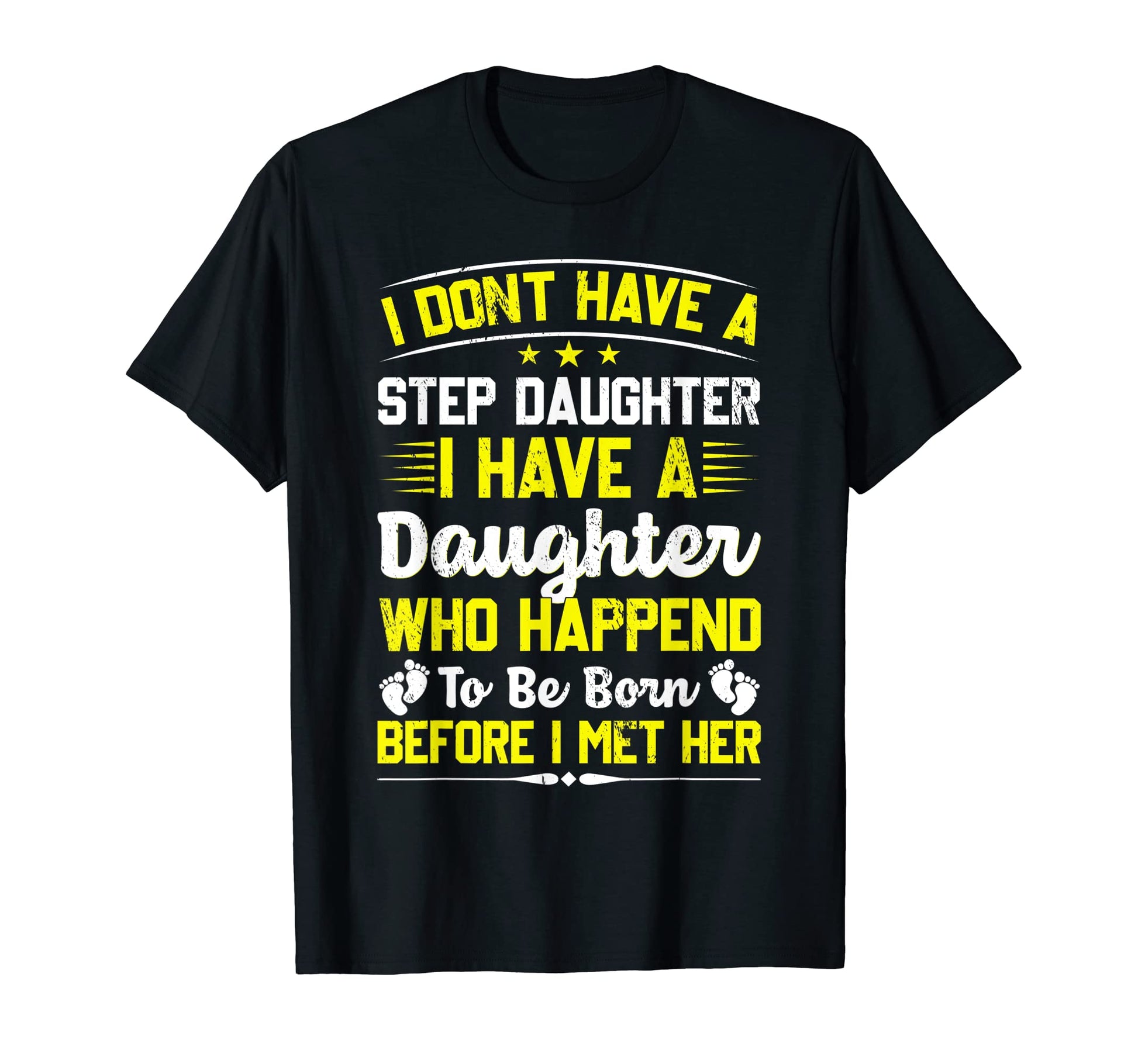 I Dont Have Stepdaughter Funny Step T-Shirt - Fun Novelty Design Unisex - T-Shirt, Sweatshirt, Hoodie