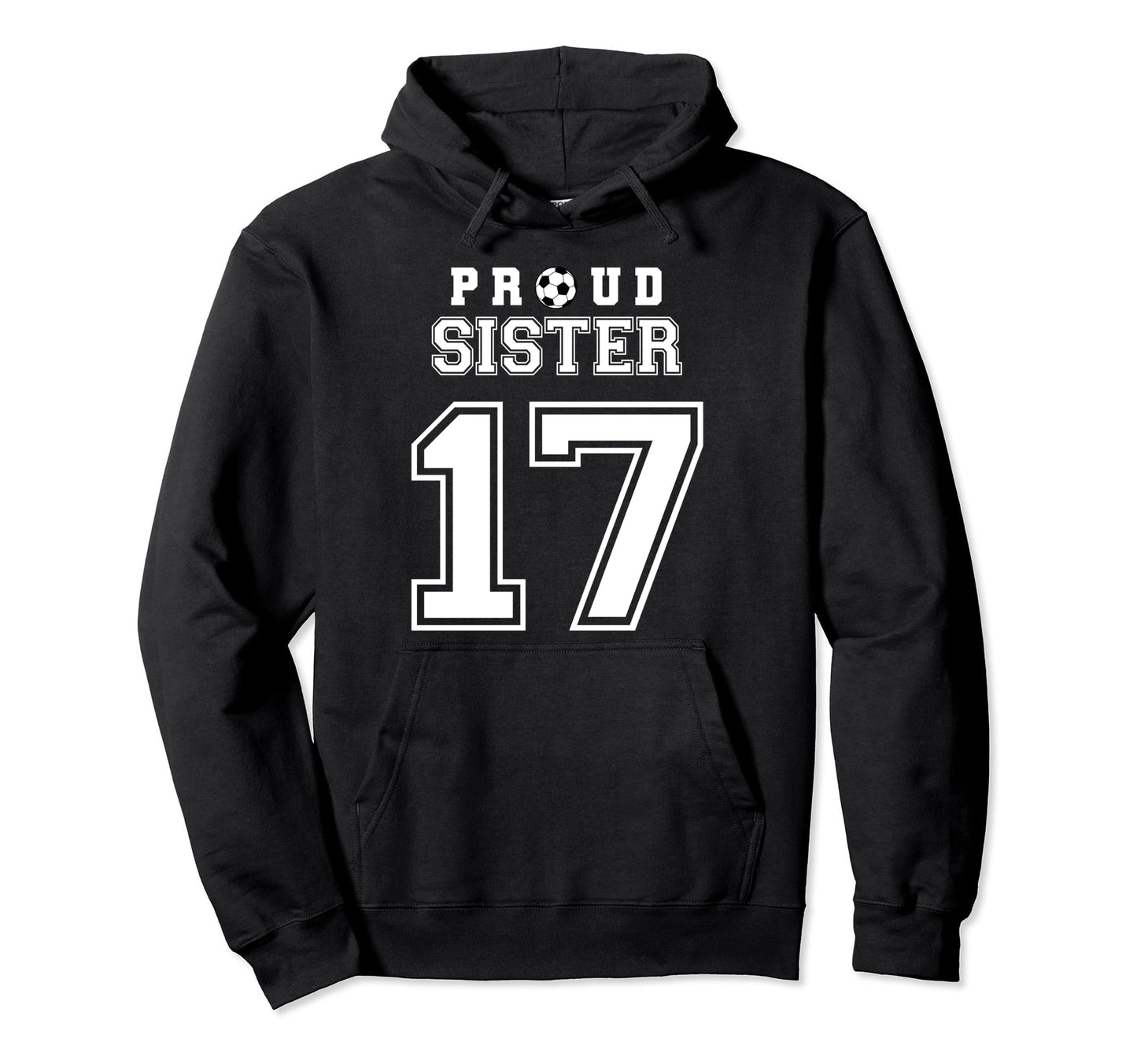 Number 17 Custom Proud Soccer Futbol Sister Hoodie - Trendy Graphic Unisex - T-Shirt, Sweatshirt, Hoodie