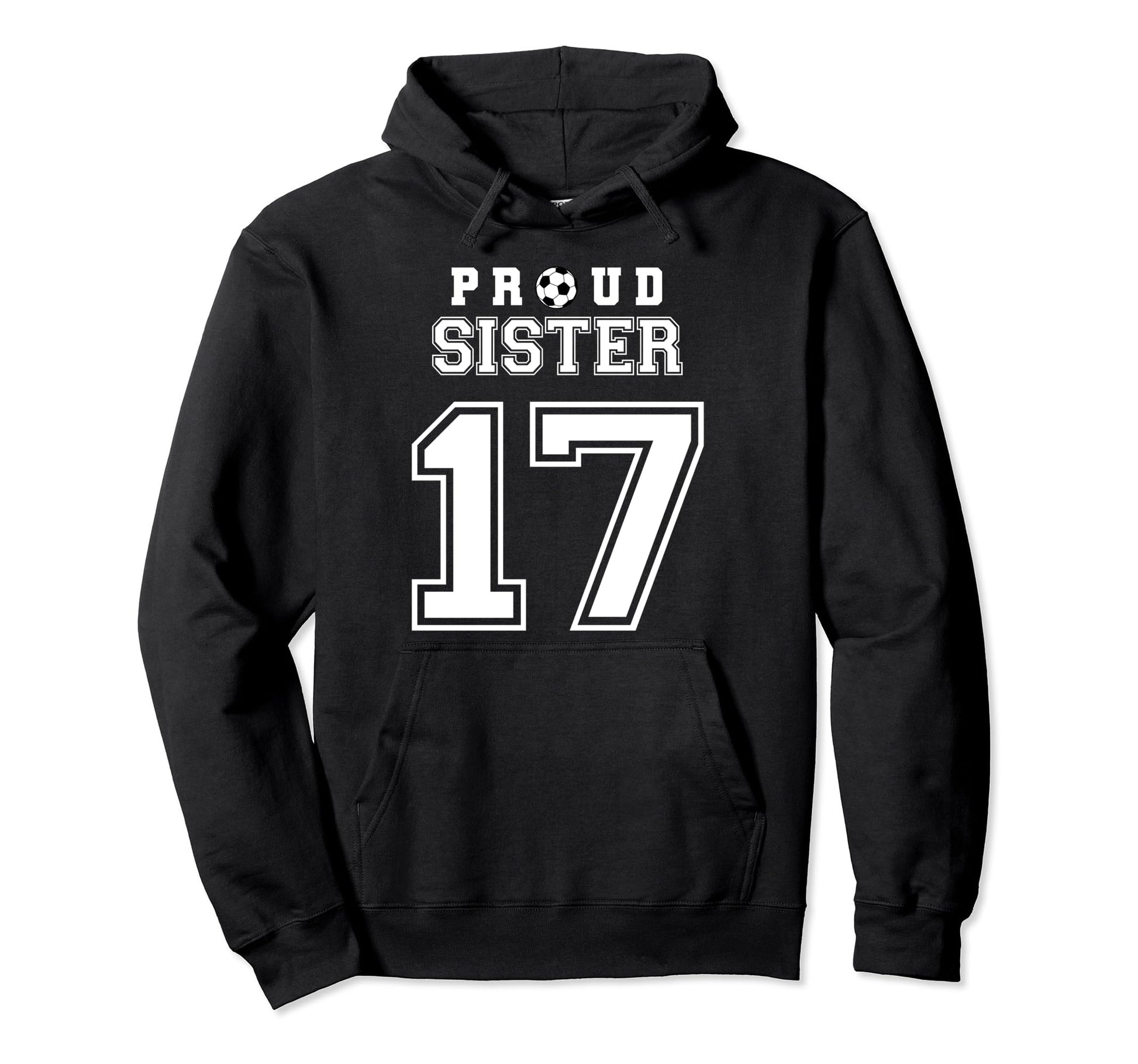 Number 17 Custom Proud Soccer Futbol Sister Hoodie - Trendy Graphic Unisex - T-Shirt, Sweatshirt, Hoodie