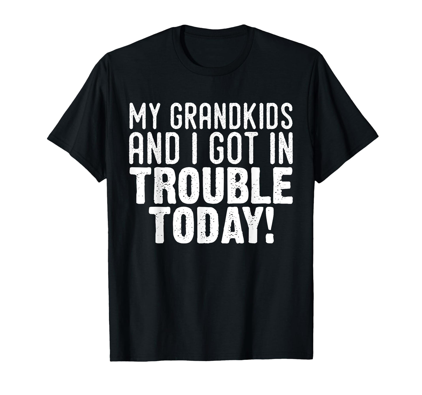 My Grandkids And I Got Trouble Today T-Shirt - Unique Graphic for Adults - T-Shirt, Sweatshirt, Hoodie