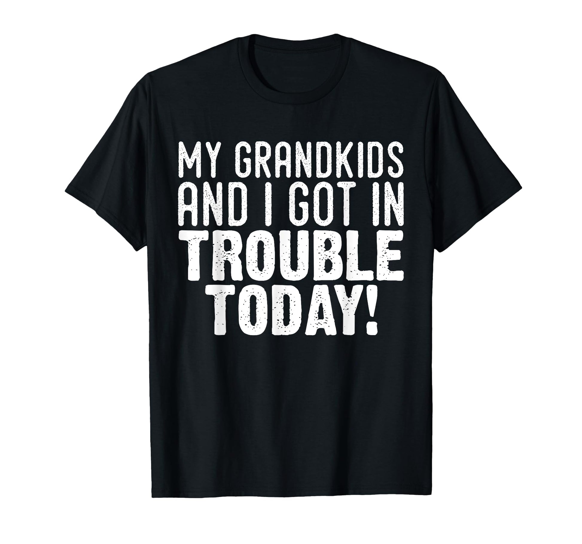 My Grandkids And I Got Trouble Today T-Shirt - Unique Graphic for Adults - T-Shirt, Sweatshirt, Hoodie