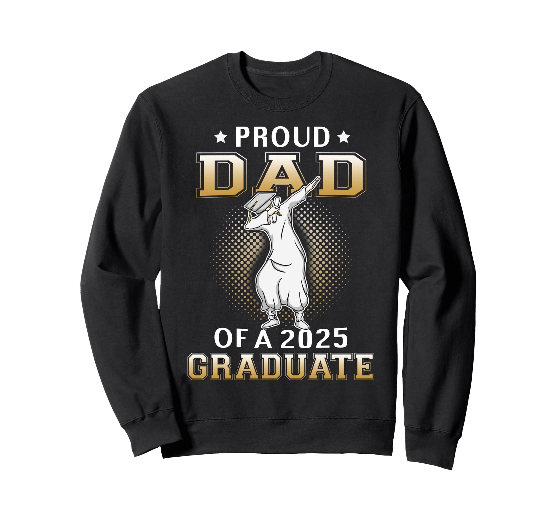 Proud Dad 2025 Graduate Dabbing Sweatshirt - Streetwear Style Unisex - T-Shirt, Sweatshirt, Hoodie