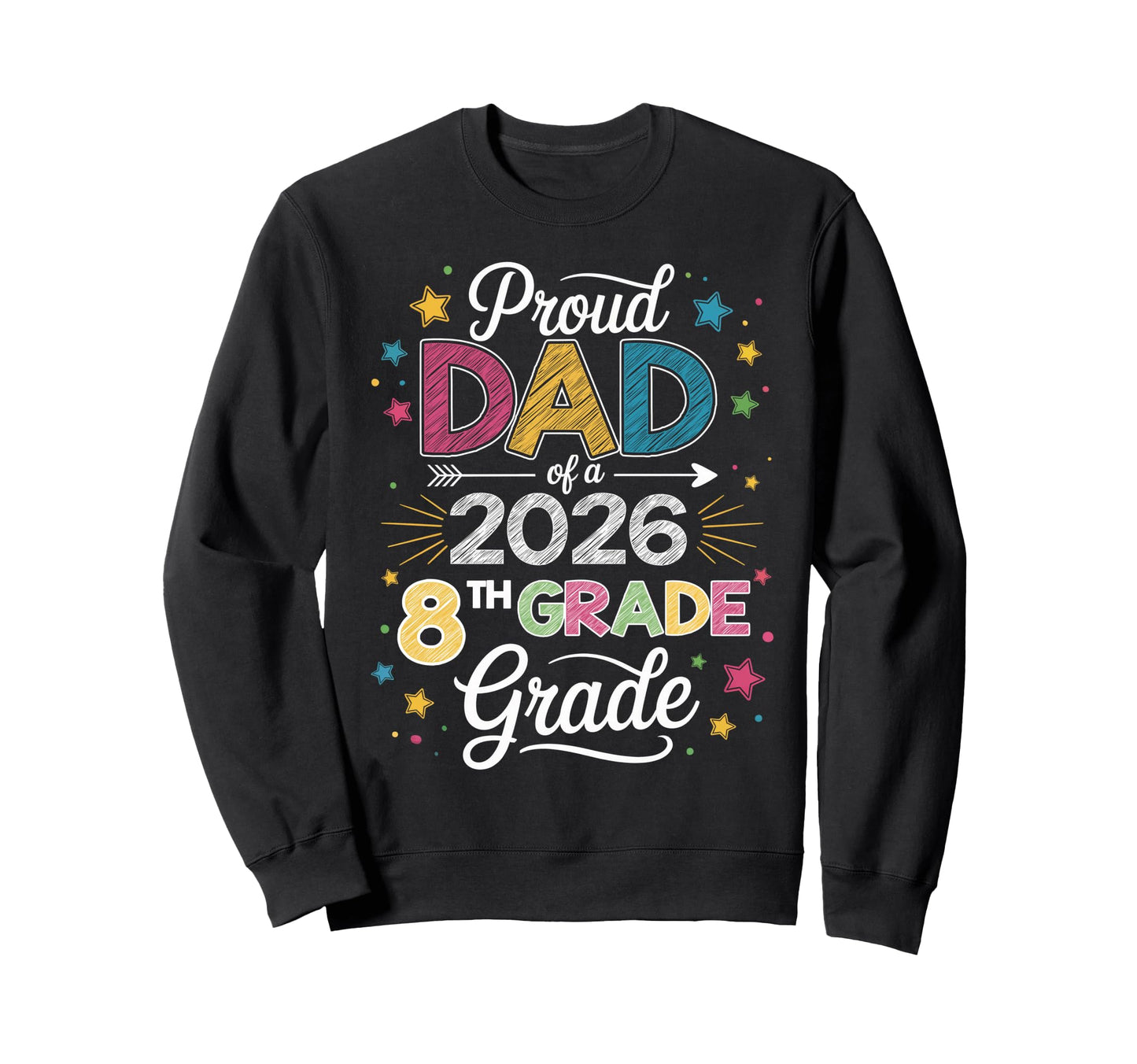 Proud Dad Class 2026 8Th Grade Sweatshirt - Novelty Apparel Unisex - T-Shirt, Sweatshirt, Hoodie
