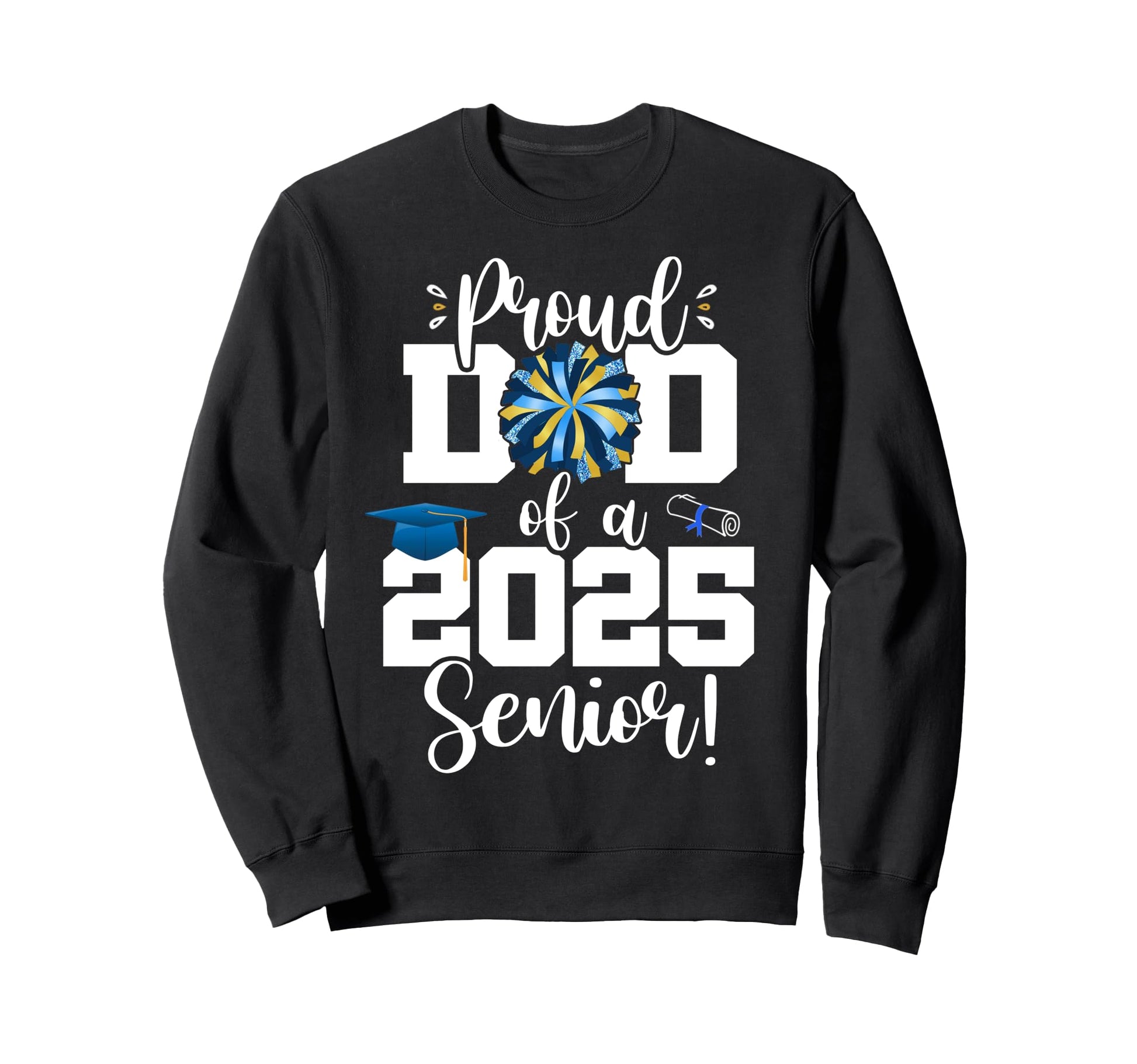 Proud Dad Class 2025 Senior Cheer Sweatshirt - Streetwear Style for Adults - T-Shirt, Sweatshirt, Hoodie