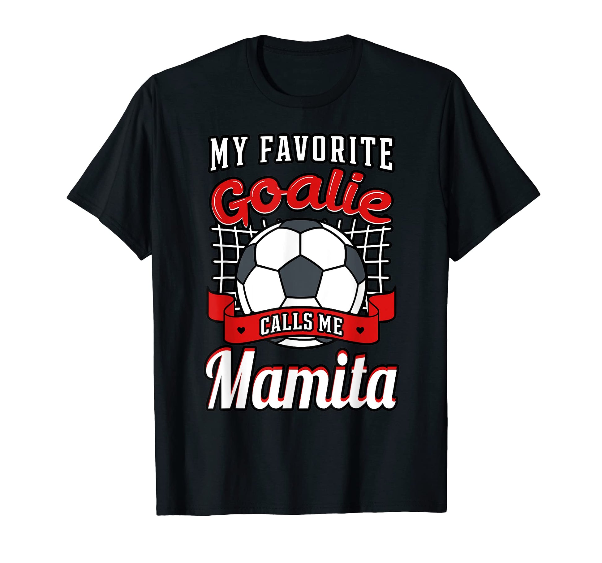 My Favorite Goalie Calls Me Mamita Soccer T-Shirt - Novelty Apparel Unisex - T-Shirt, Sweatshirt, Hoodie