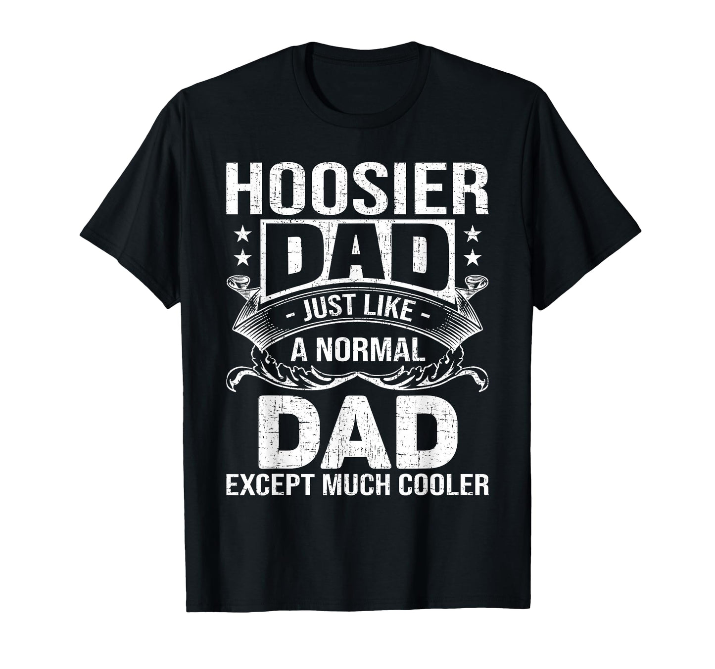Hoosier Dad Like Normal Dad But Much T-Shirt - Novelty Apparel Unisex - T-Shirt, Sweatshirt, Hoodie