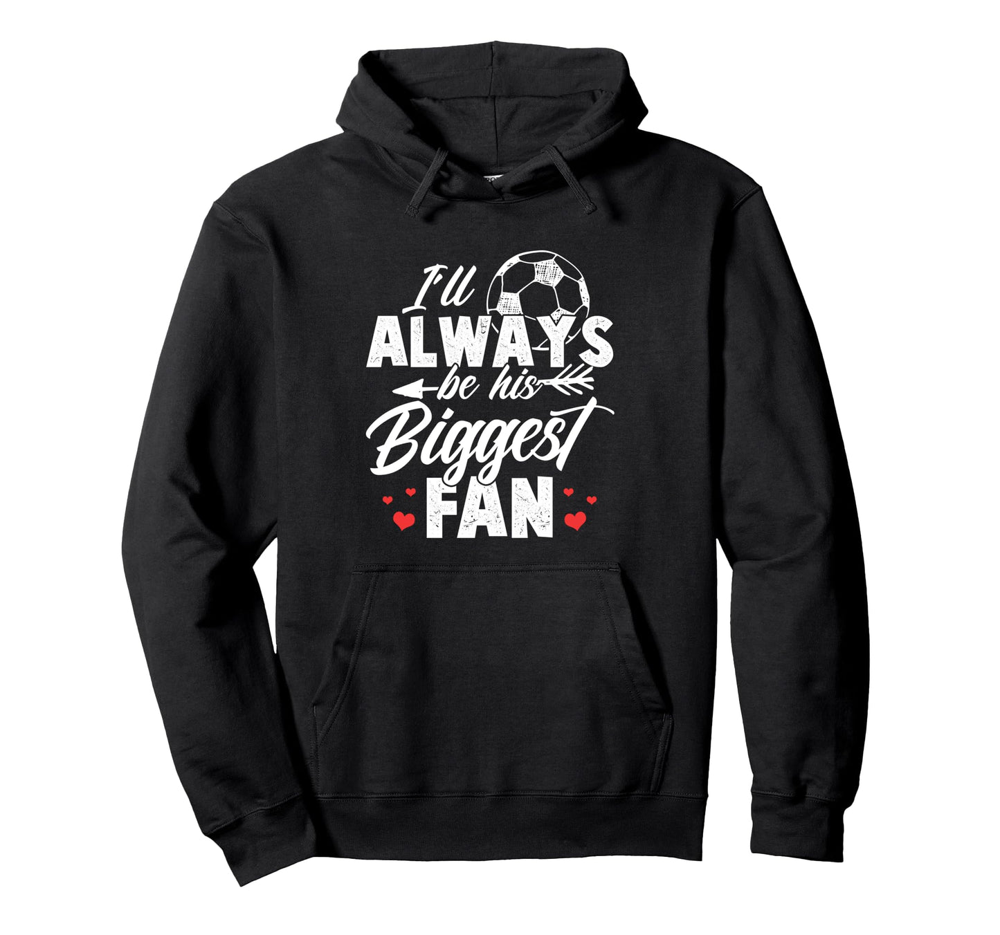 Soccer Ill Always Be His Biggest Fan Hoodie - Minimalist Print Unisex - T-Shirt, Sweatshirt, Hoodie