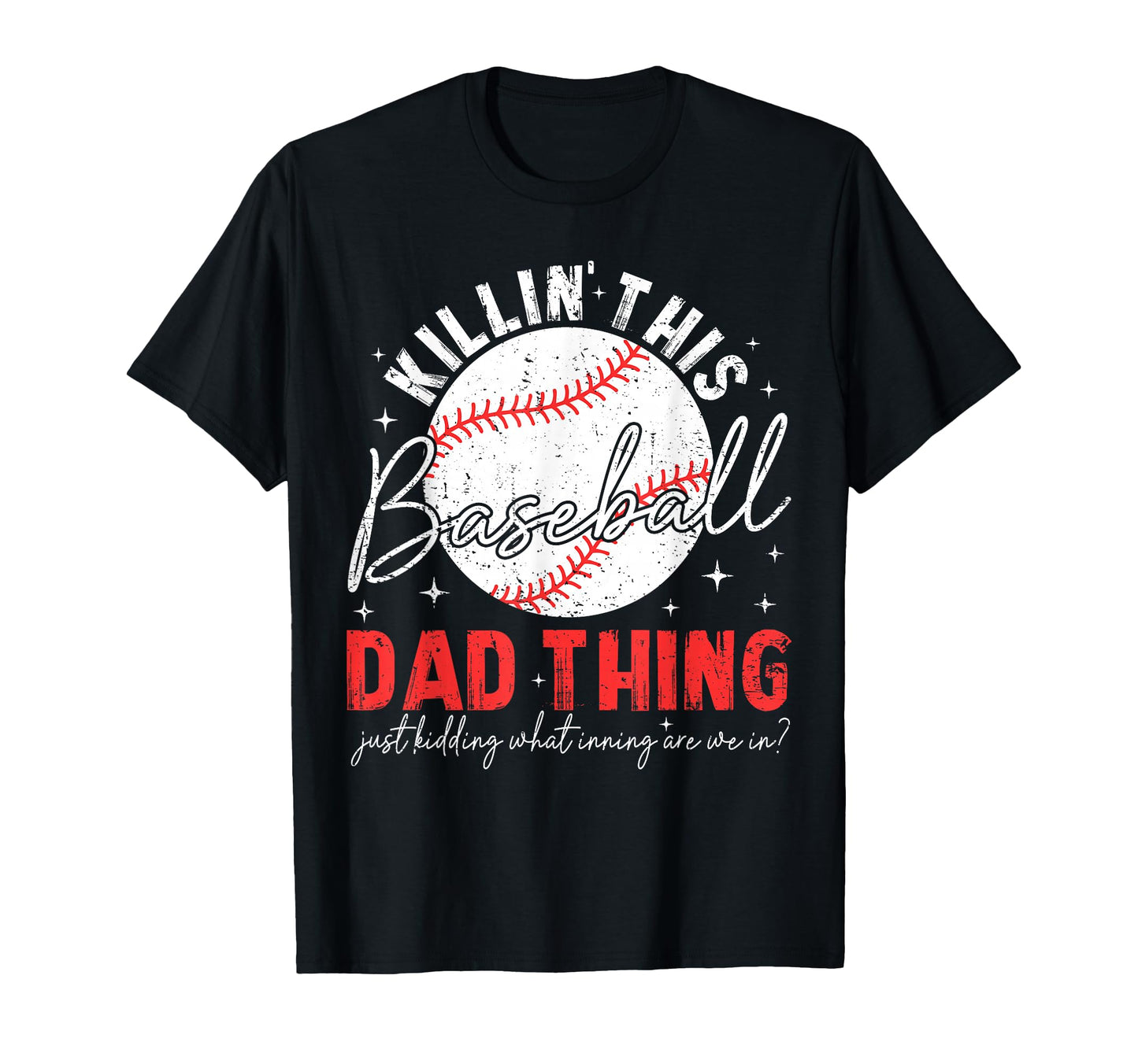 Killin This Baseball Dad Thing Just T-Shirt - Aesthetic Graphic for Adults - T-Shirt, Sweatshirt, Hoodie