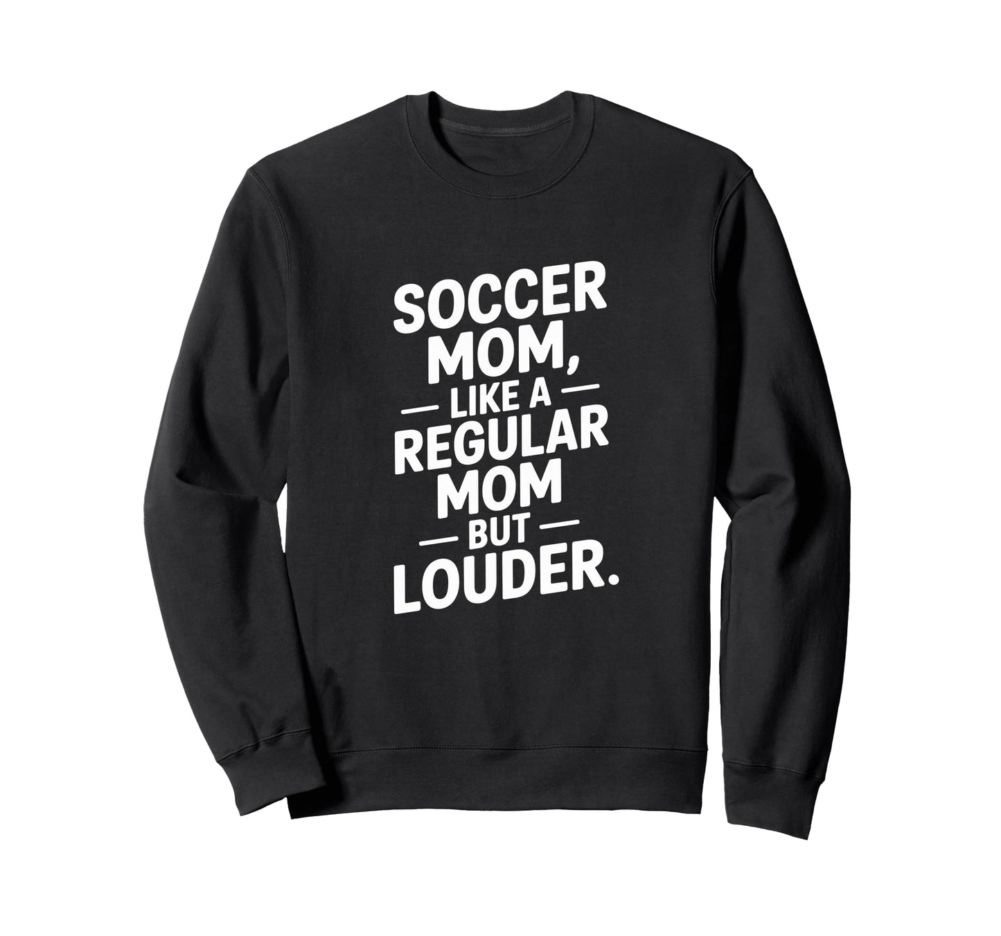 Soccer Mom Like Regular Mom Sweatshirt - Casual Everyday Wear for Adults - T-Shirt, Sweatshirt, Hoodie