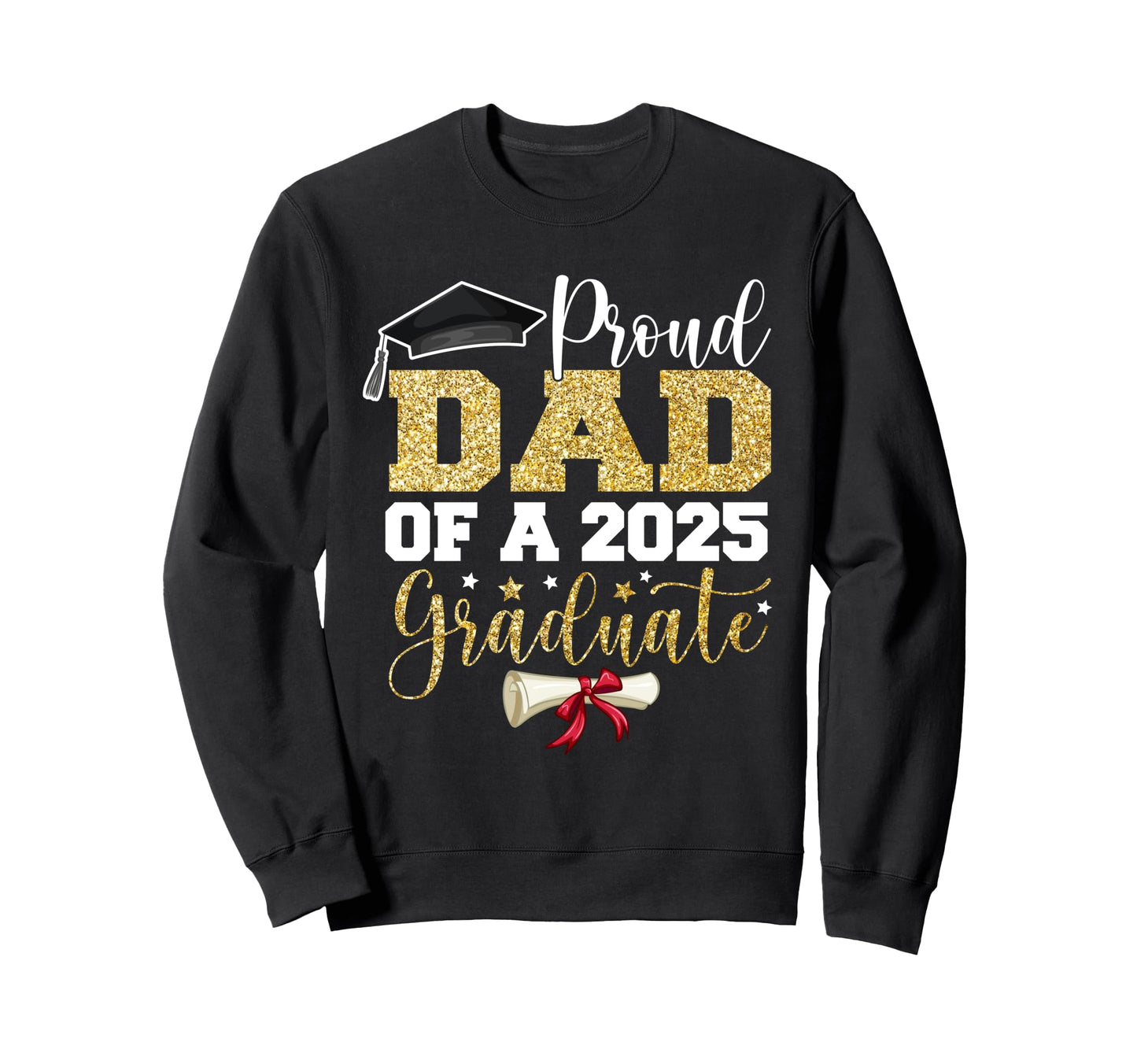 Proud Dad 2025 Graduate Senior Class Sweatshirt - Aesthetic Graphic Unisex - T-Shirt, Sweatshirt, Hoodie