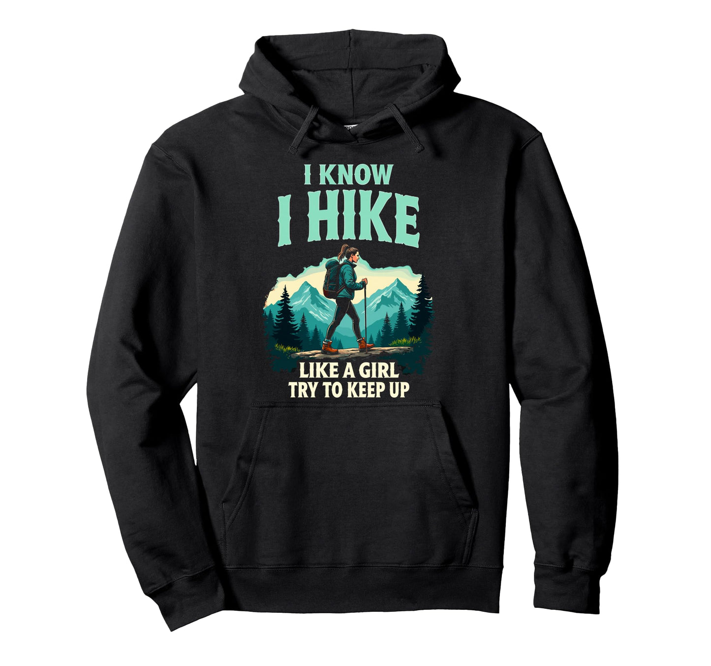 Hiking I Know I Hike Like Try To Keep Up Hoodie - Streetwear Style Unisex - T-Shirt, Sweatshirt, Hoodie